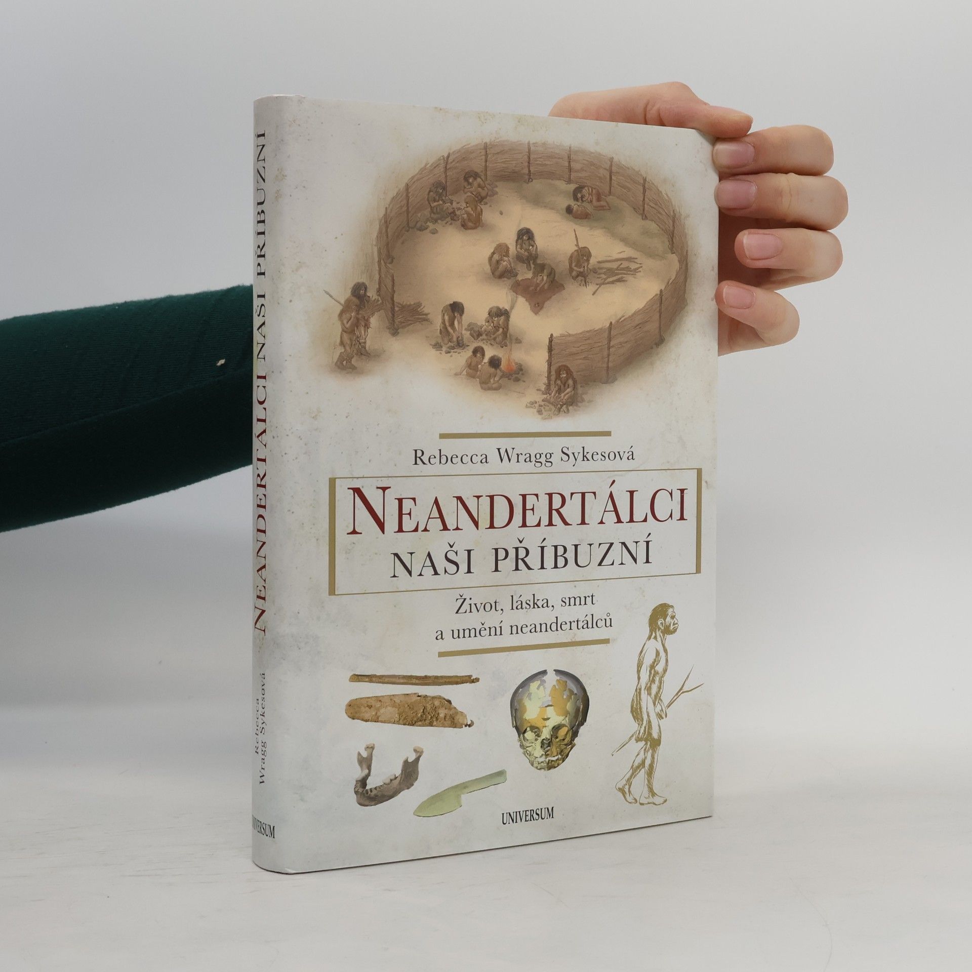 Becky Wragg Sykes Neandertálci - naši příbuzní : život, láska, smrt a umění neandertálců