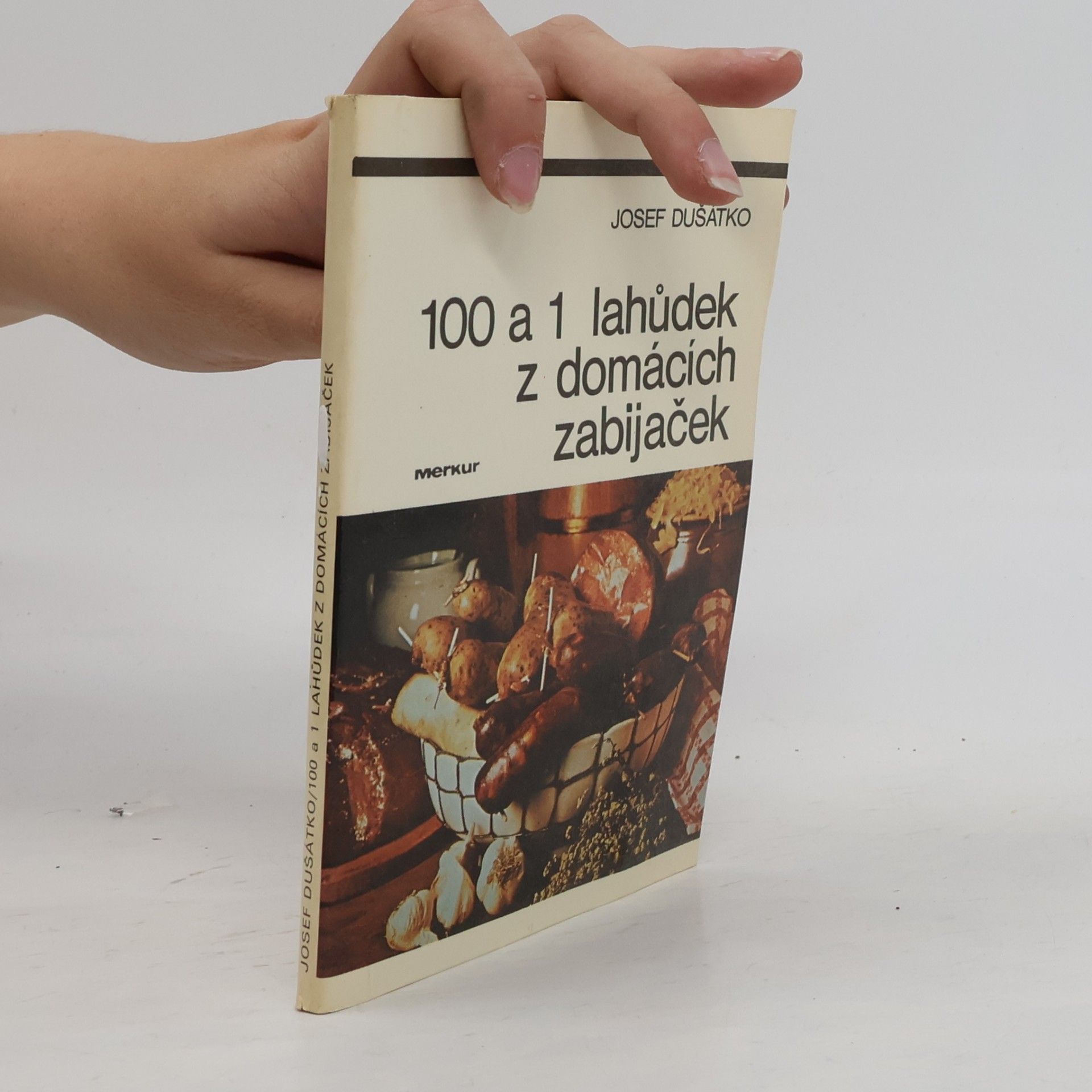Josef Dušátko 100 a 1 lahůdek z domácích zabijaček