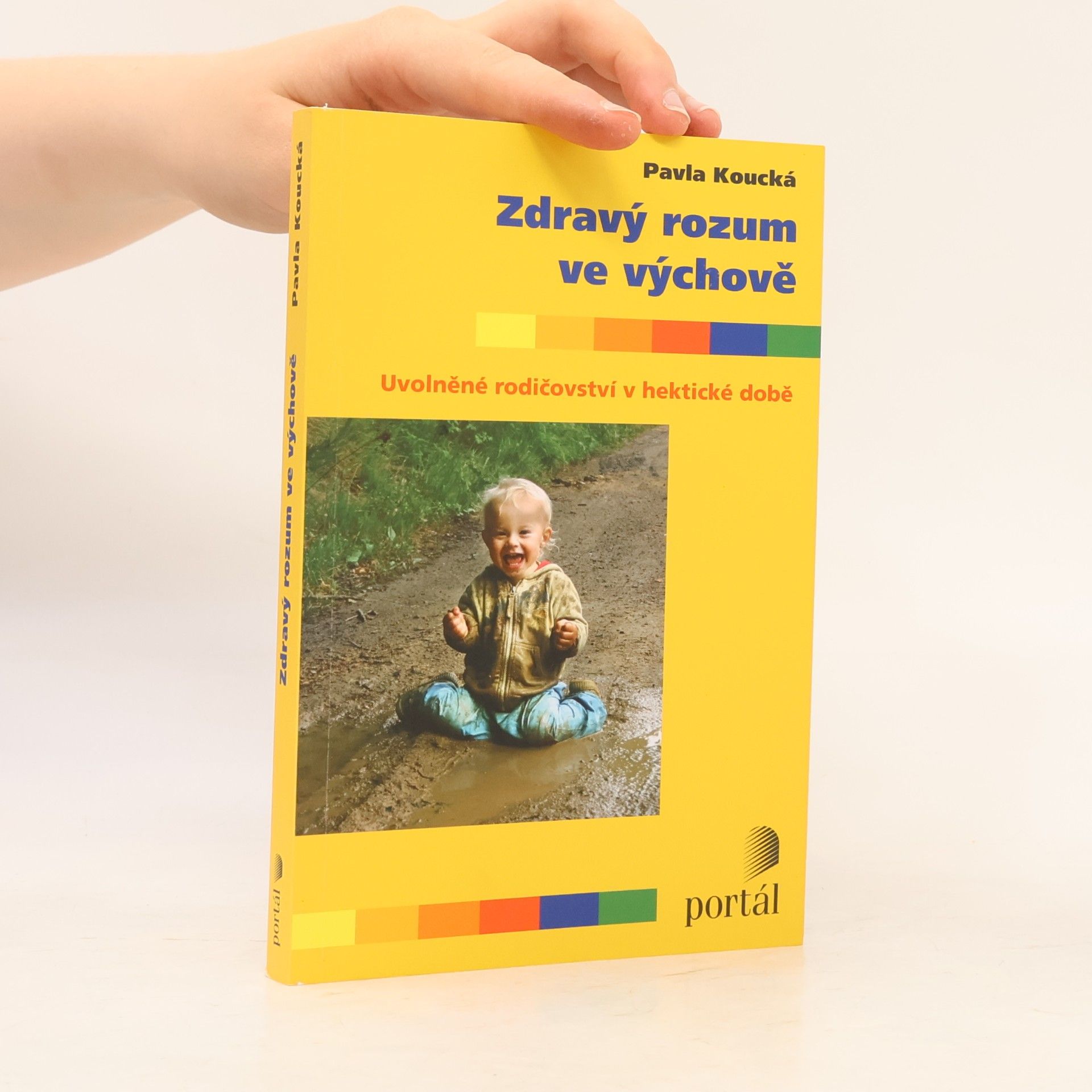 Pavla Koucká Zdravý rozum ve výchově. Uvolněné rodičovství v hektické době