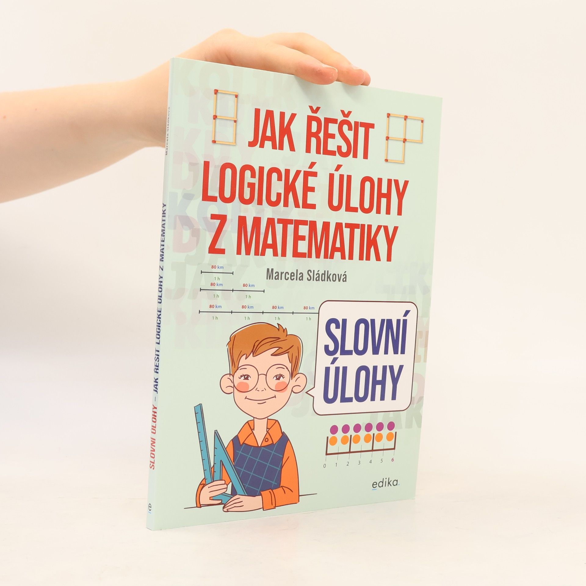 Marcela Sládková Slovní úlohy – Jak řešit logické úlohy z matematiky