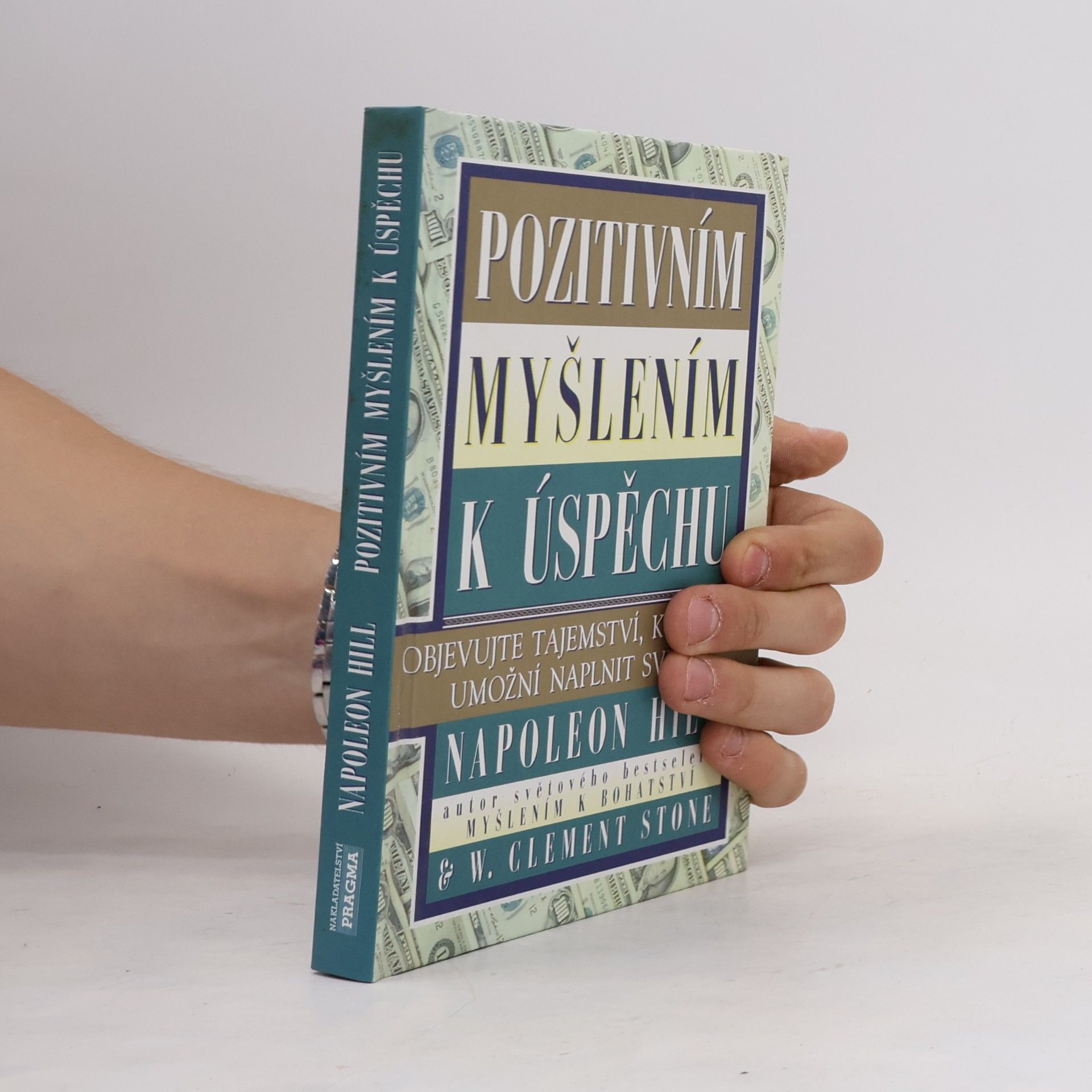 Napoleon Hill Pozitivním myšlením k úspěchu: Objevujte tajemství, které vám umožní naplnit své sny