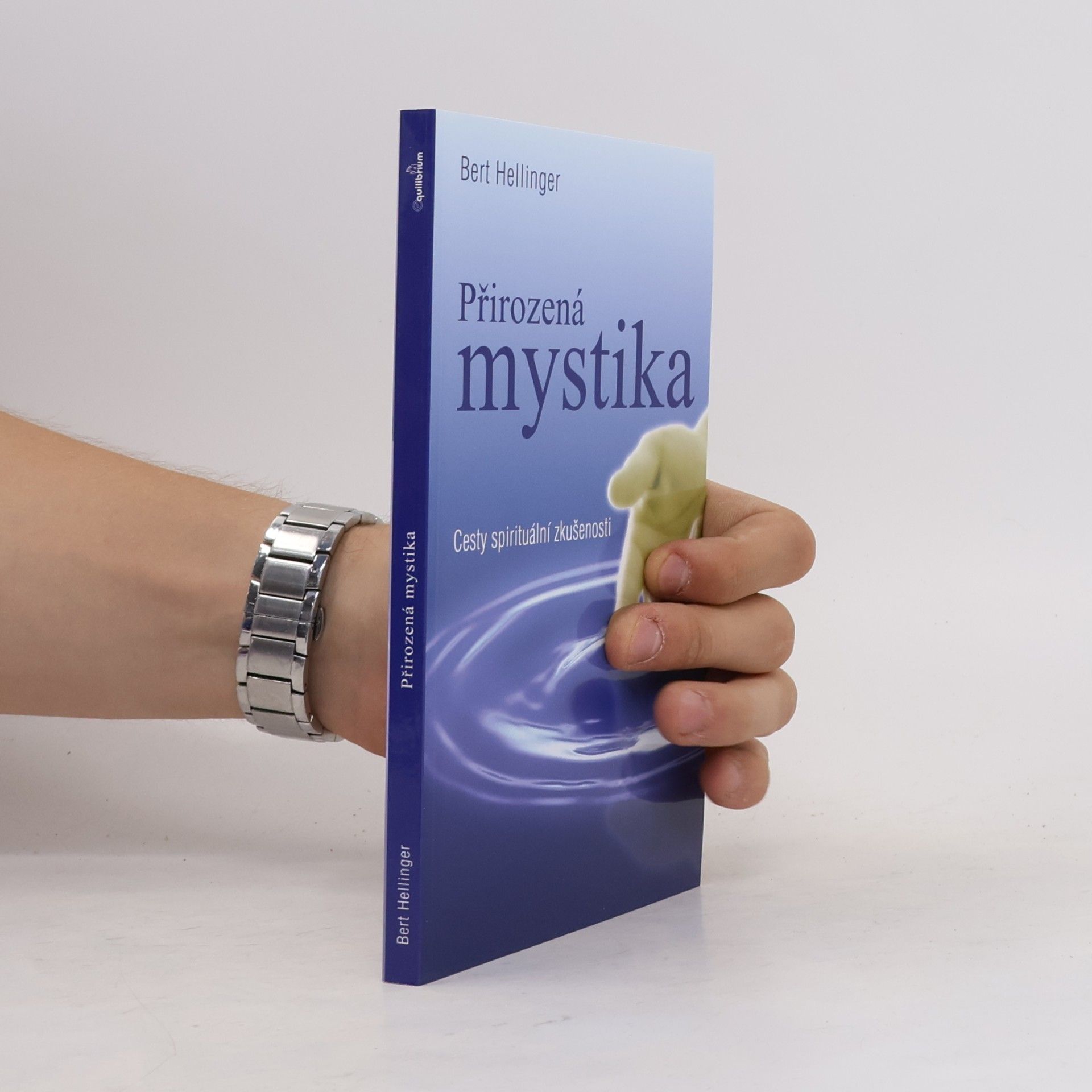 Bert Hellinger Přirozená mystika: Cesty spirituální zkušenosti