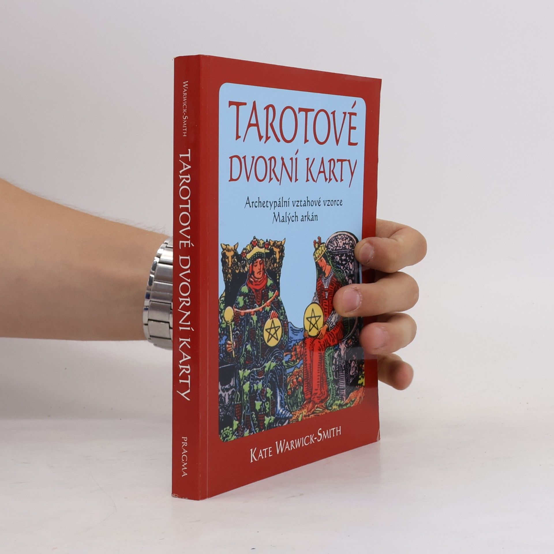 Kate Warwick-Smith Tarotové dvorní karty. Archetypální vztahové vzorce Malých arkán