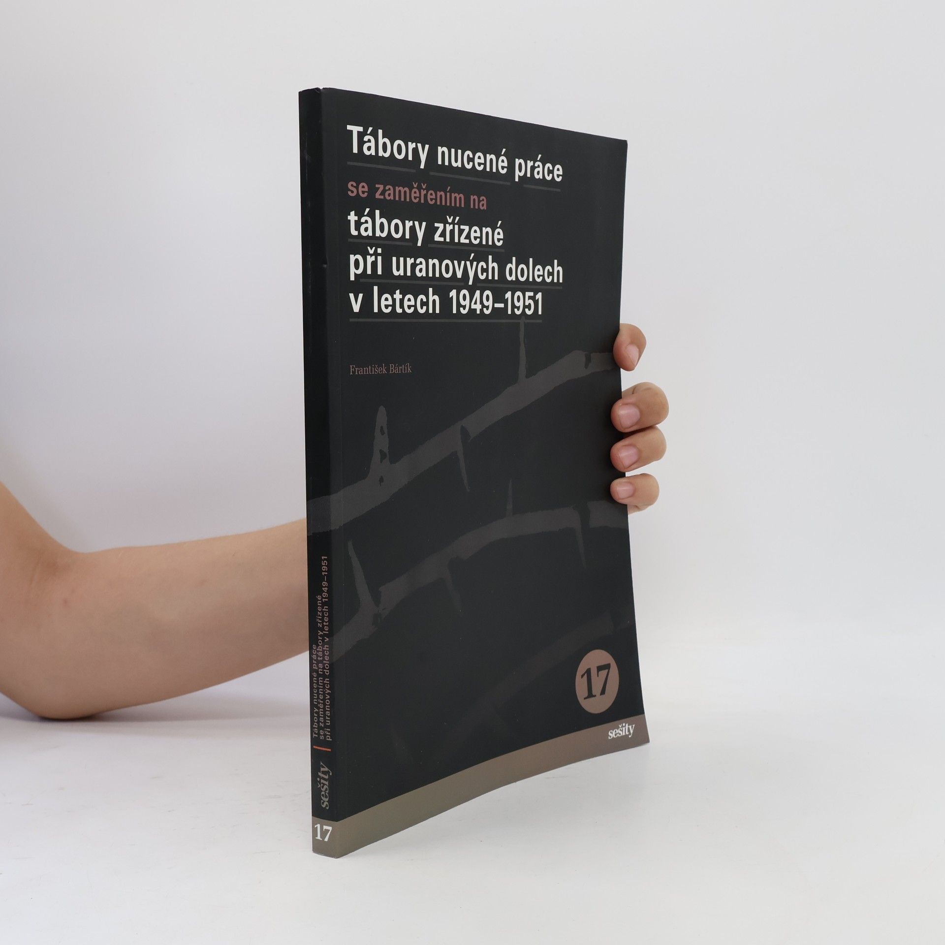 František Bártík Tábory nucené práce se zaměřením na tábory zřízené při uranových dolech v letech 1949-1951