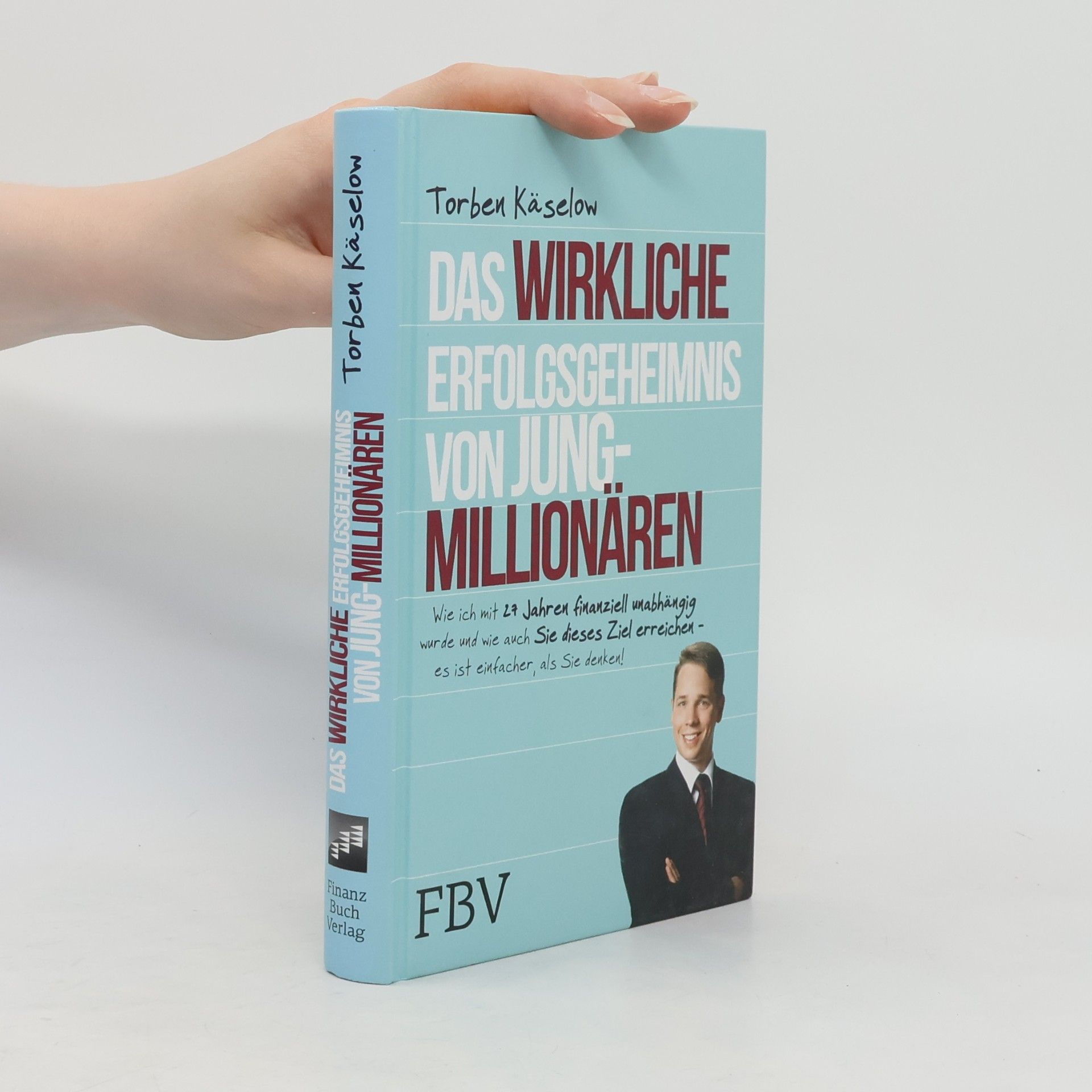 Torben Käselow Das wirkliche Erfolgsgeheimnis von Jung-Millionären
