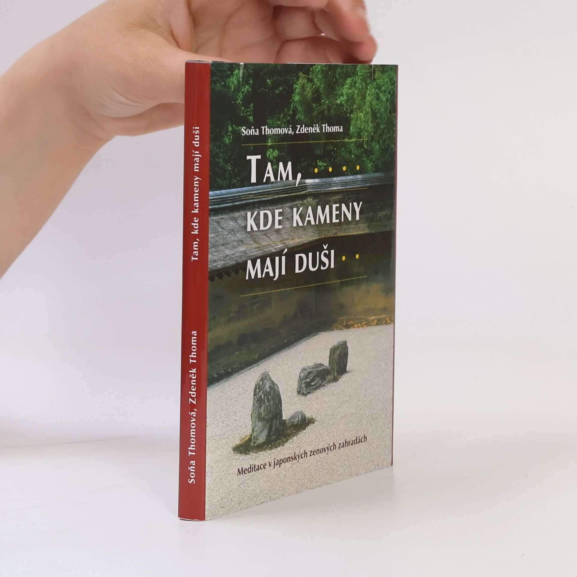 Soňa Thomová Tam, kde kameny mají duši : meditace v japonských zenových zahradách