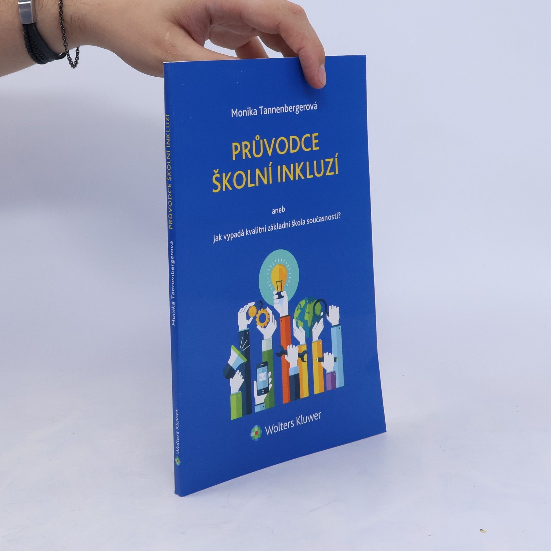 Monika Tannenbergerová Průvodce školní inkluzí aneb Jak vypadá kvalitní základní škola současnosti?
