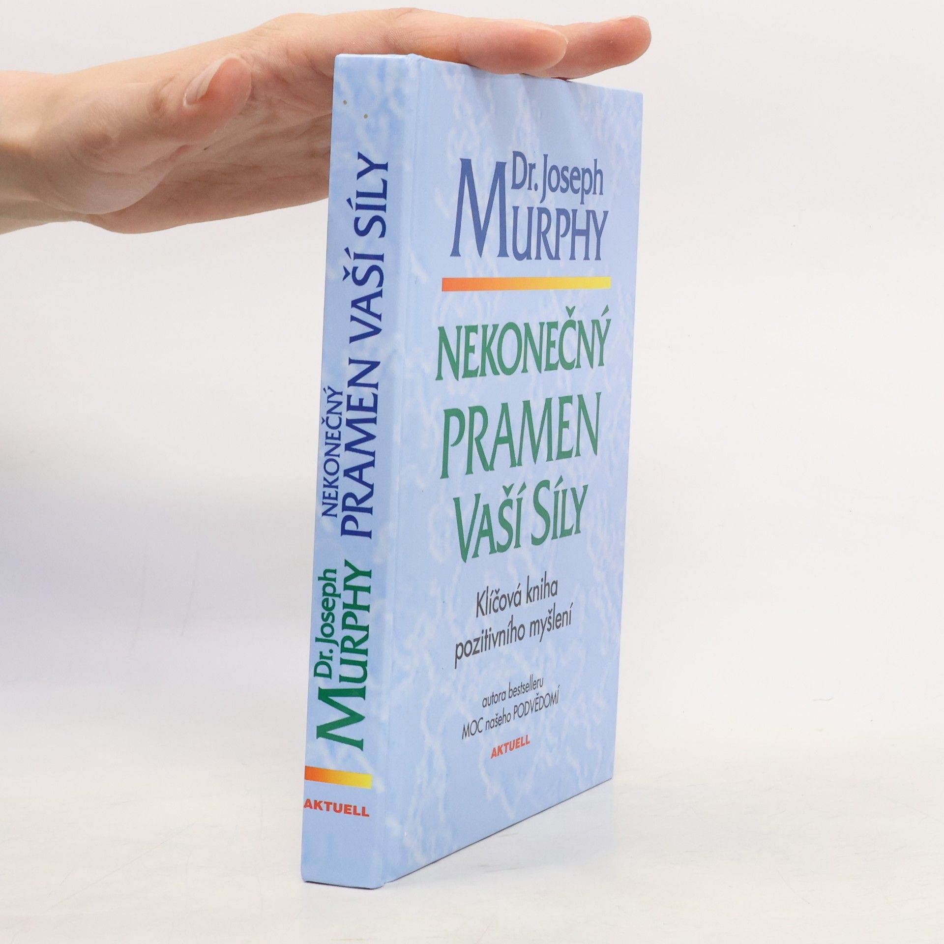 Joseph Murphy Nekonečný pramen vaší síly: Klíčová kniha pozitivního myšlení