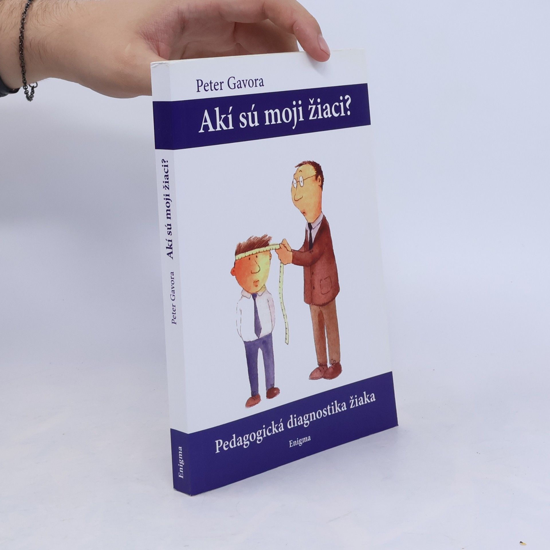 Peter Gavora Akí sú moji žiaci? Pedagogická diagnostika žiaka