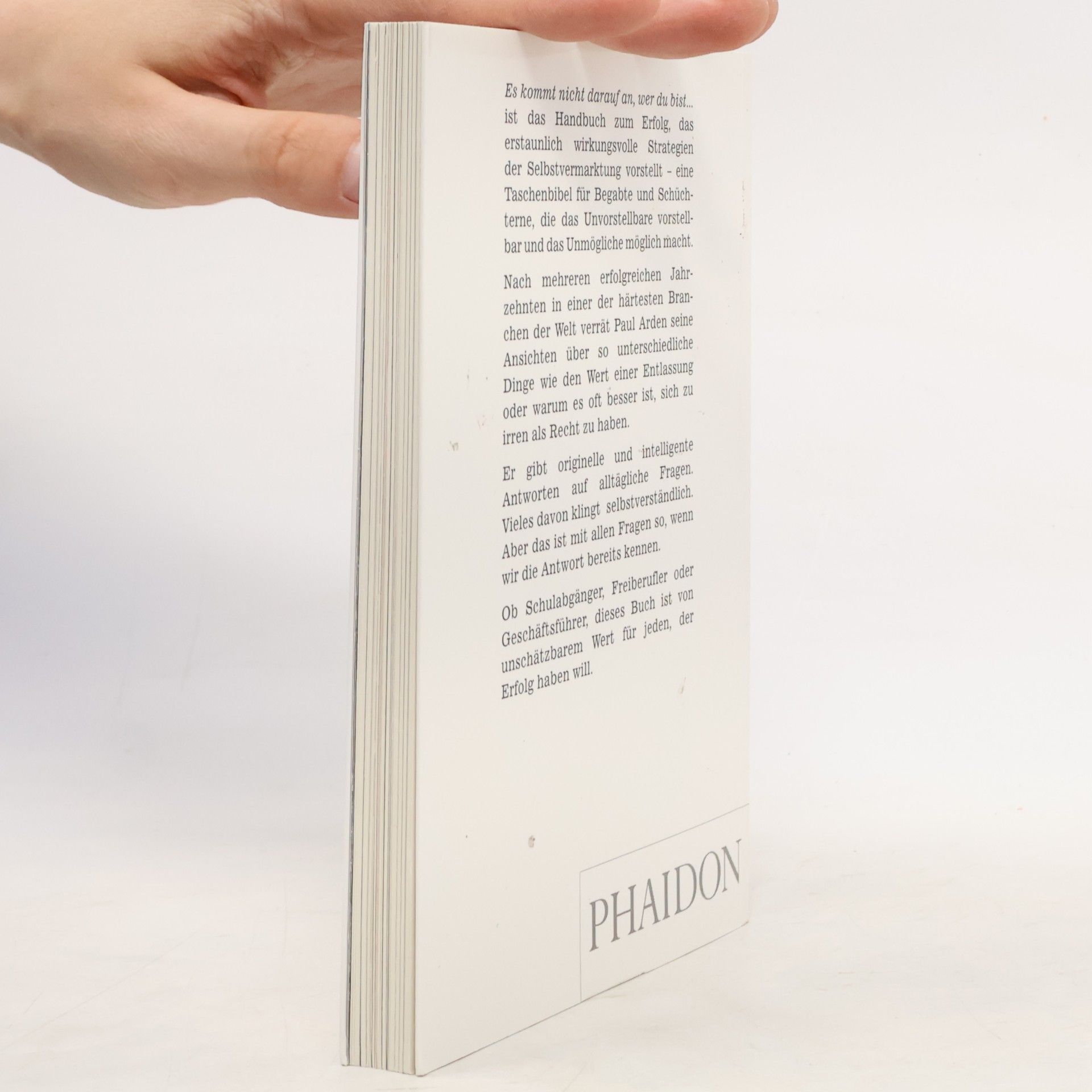 Paul Arden Es kommt nicht darauf an, wer du bist, sondern wer du sein willst: Das erfolgreichste Buch der Welt