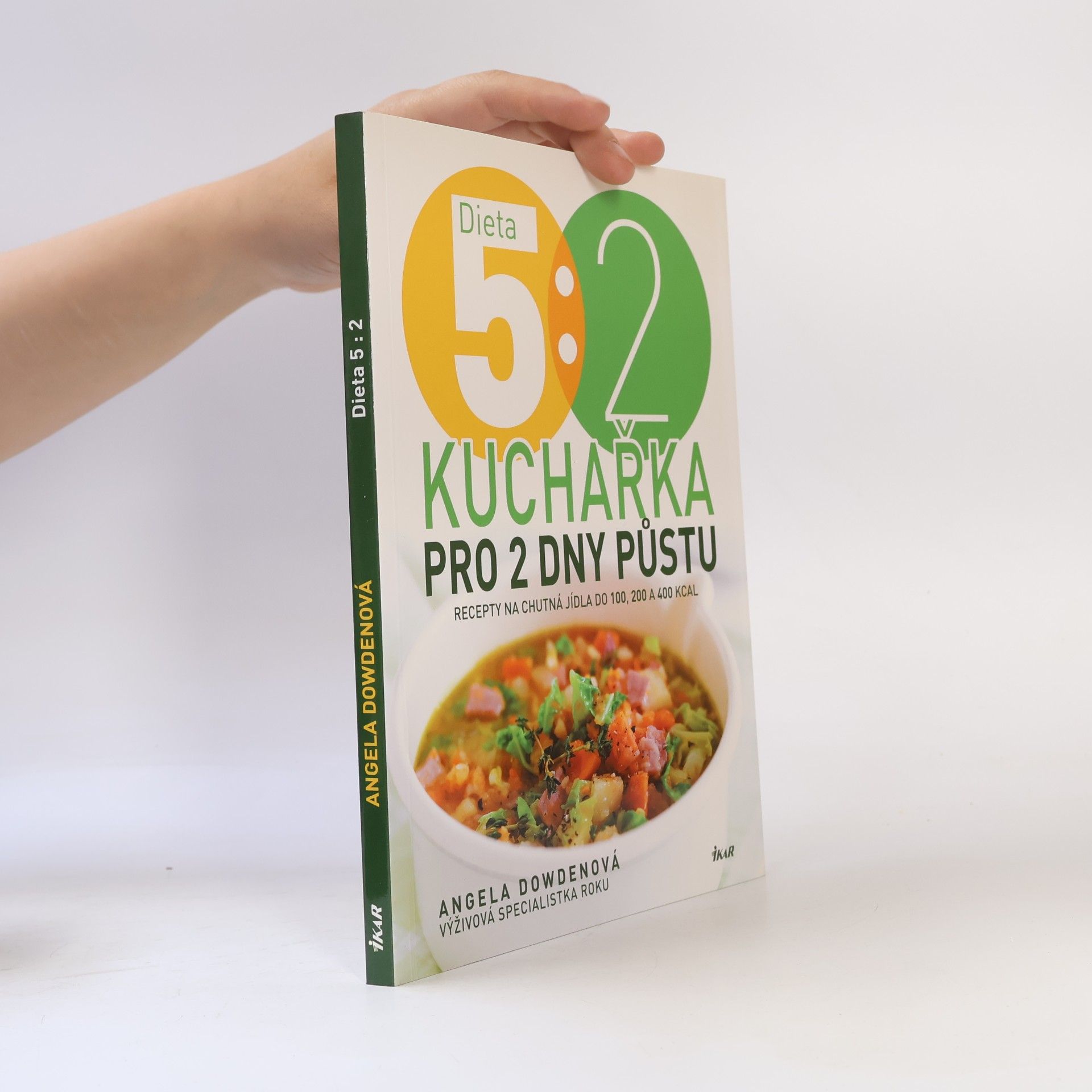 Angela Dowden Dieta 5:2 : kuchařka pro 2 dny půstu : recepty na chutná jídla do 100, 200 a 400 kcal