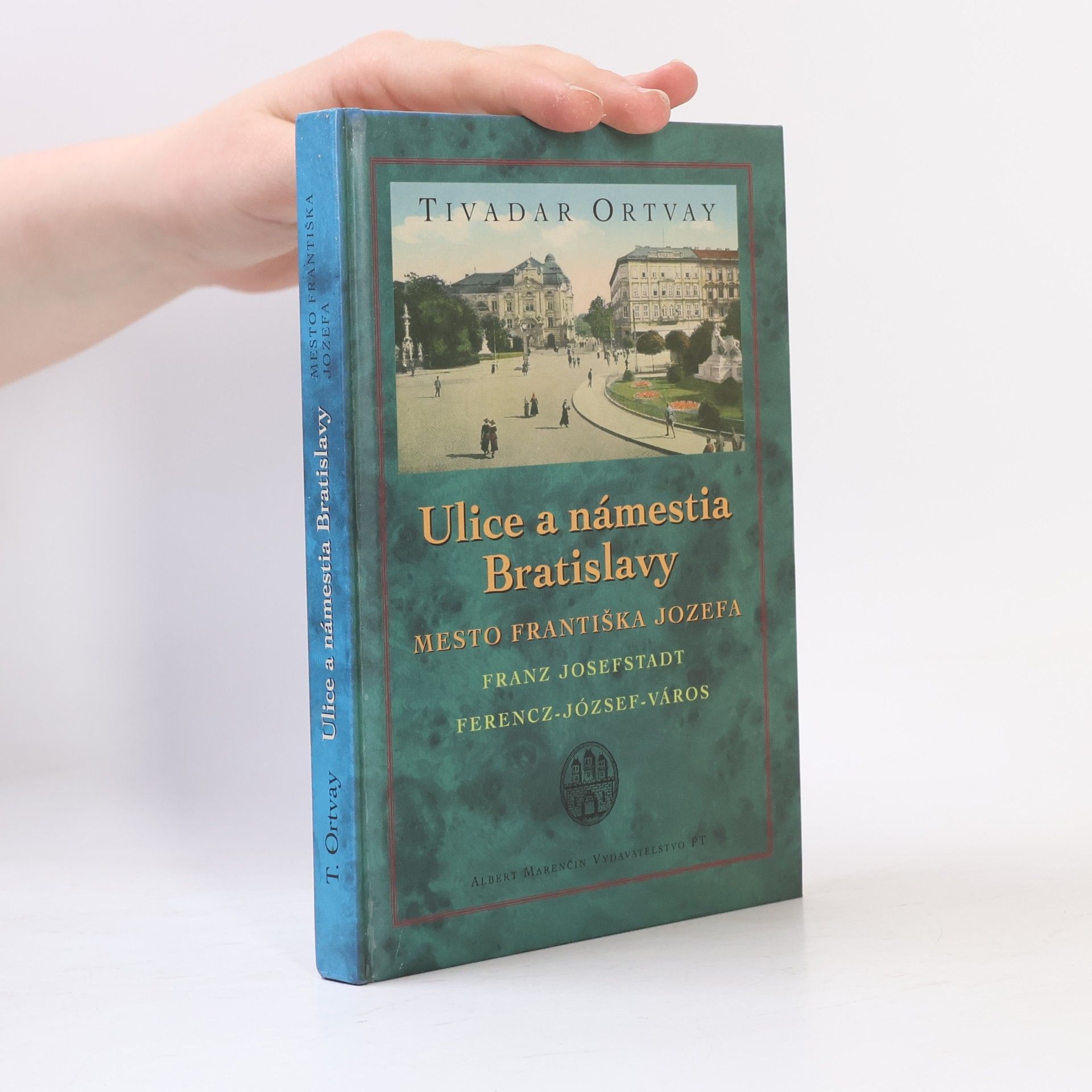 Tivadar Ortvay Ulice a námestia Bratislavy – Mesto Františka Jozefa Franz Josefstadt, Ferencz-Józef-város
