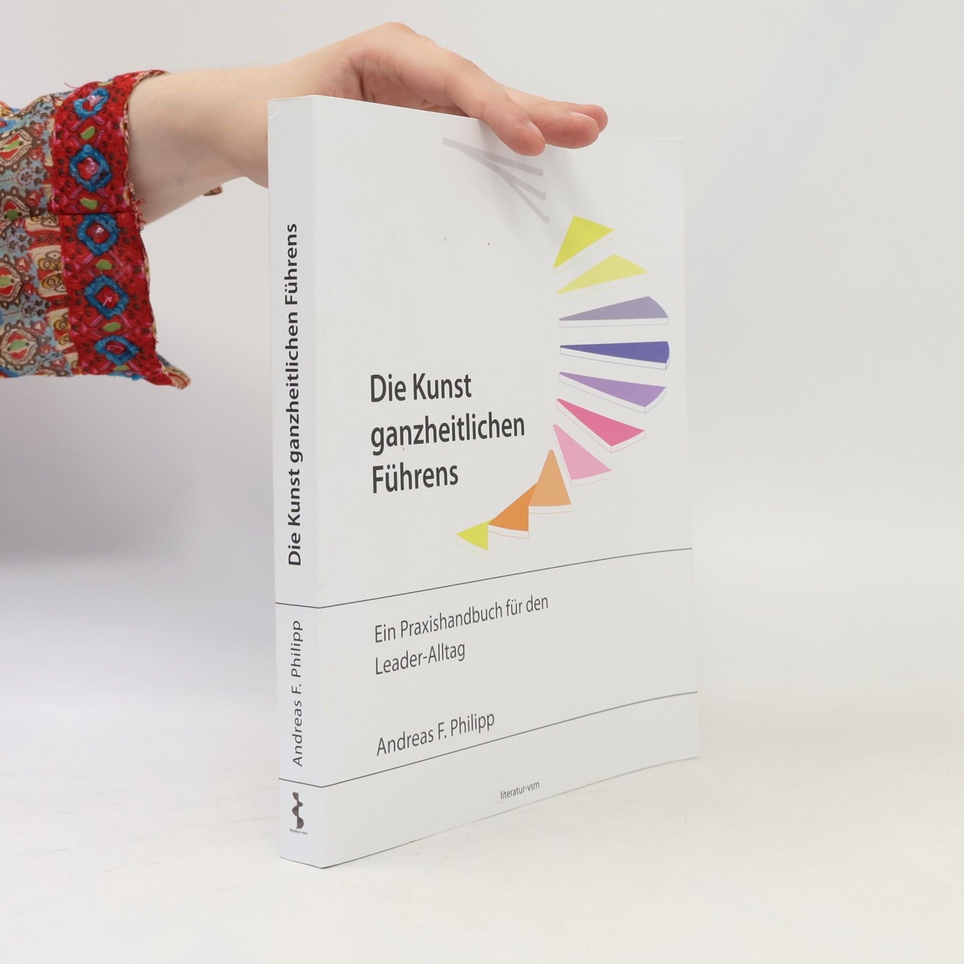 Andreas F. Philipp Die Kunst ganzheitlichen Führens