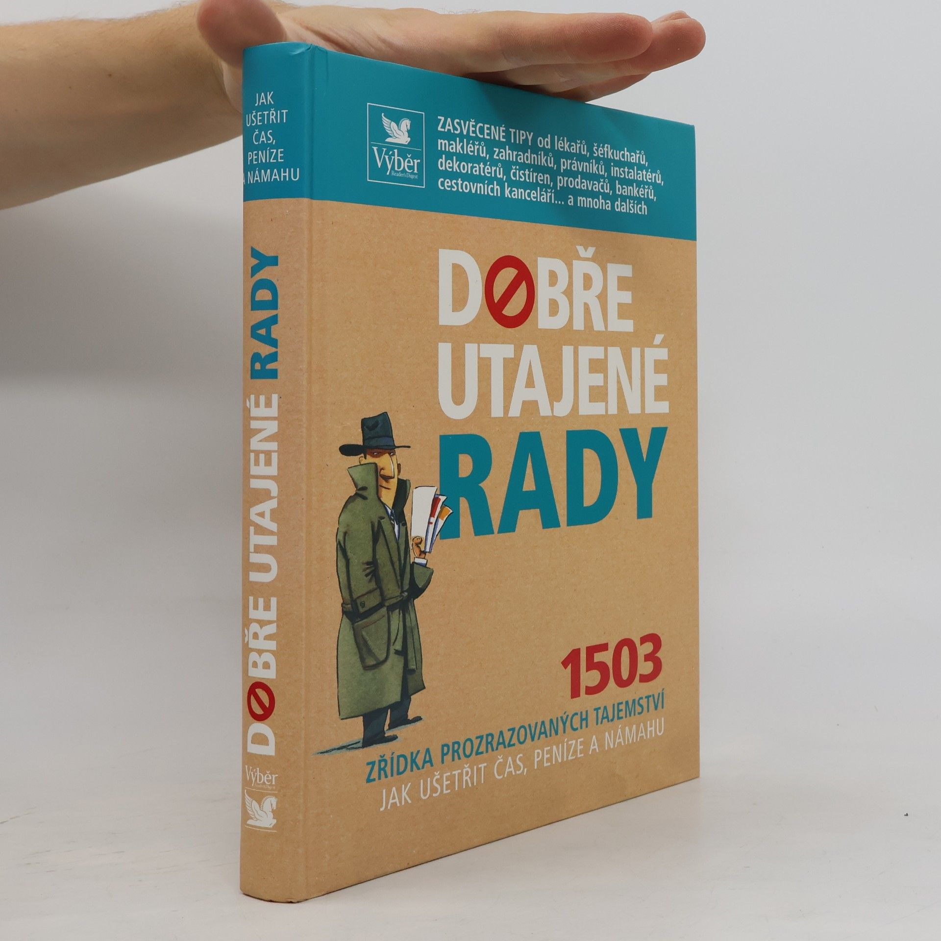 Kolektív autorov Dobře utajené rady. 1503 zřídka prozrazovaných tajemství jak ušetřit čas, peníze a námahu