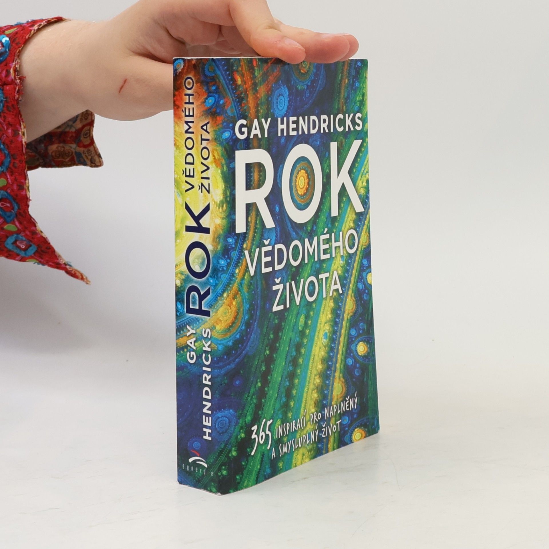 Gay Hendricks Rok vědomého života : 365 inspirací pro naplněný a smysluplný život