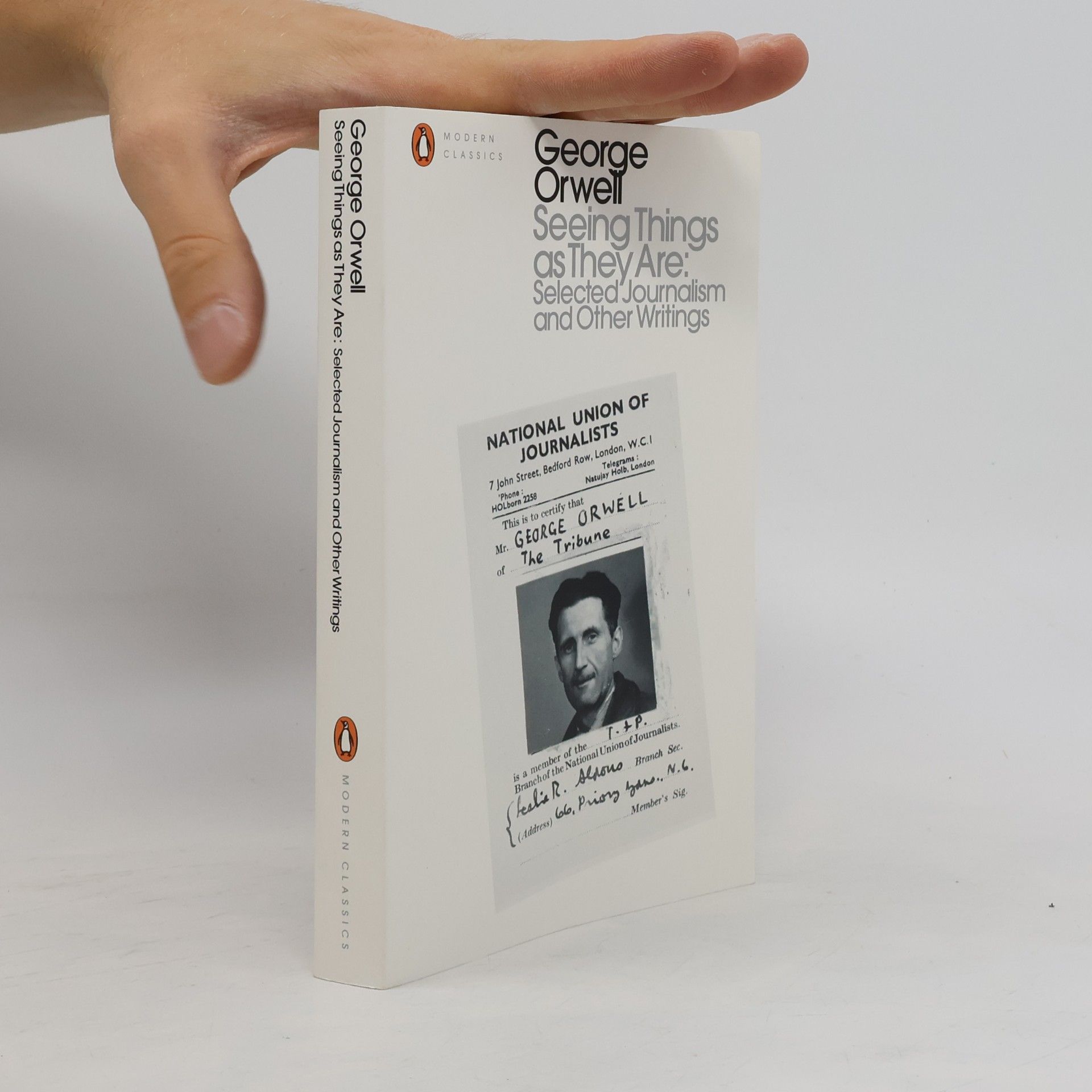 George Orwell Penguin Modern Classics: Seeing Things as They Are: Selected Journalism and Other Writings