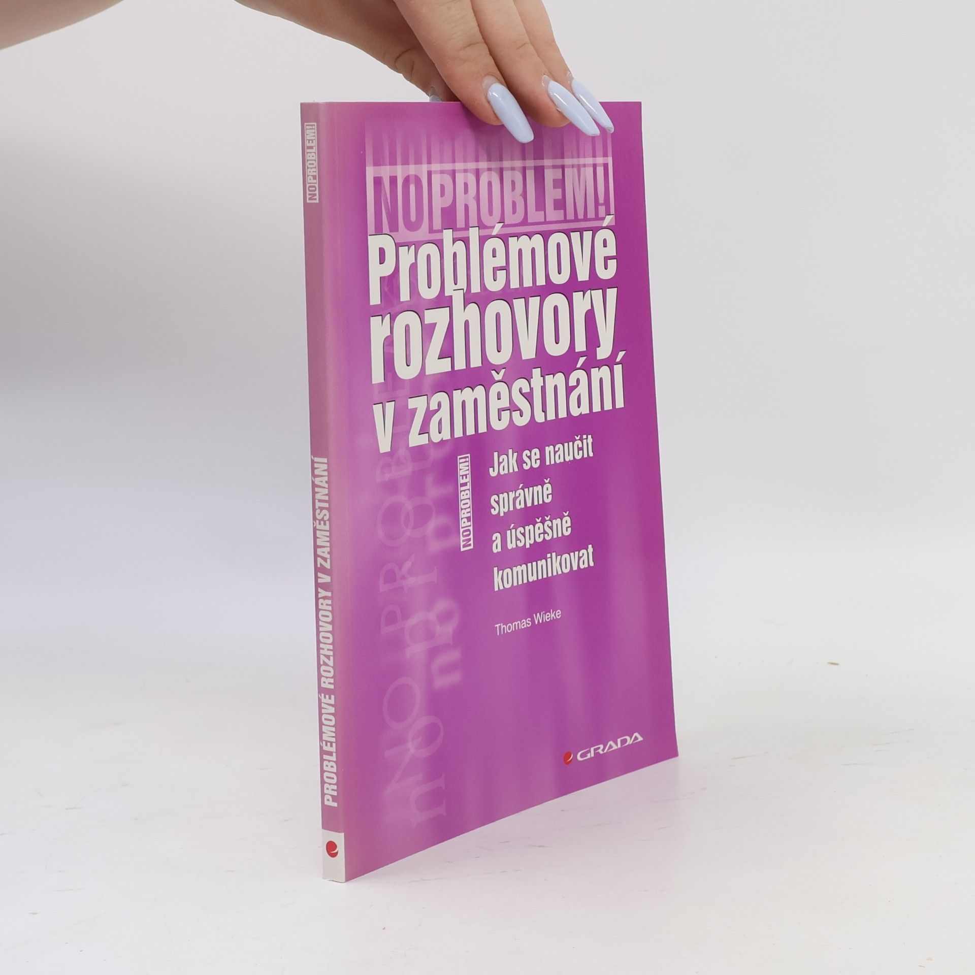 Thomas Wieke Problémové rozhovory v zaměstnání : jak se naučit správně a úspěšně komunikovat