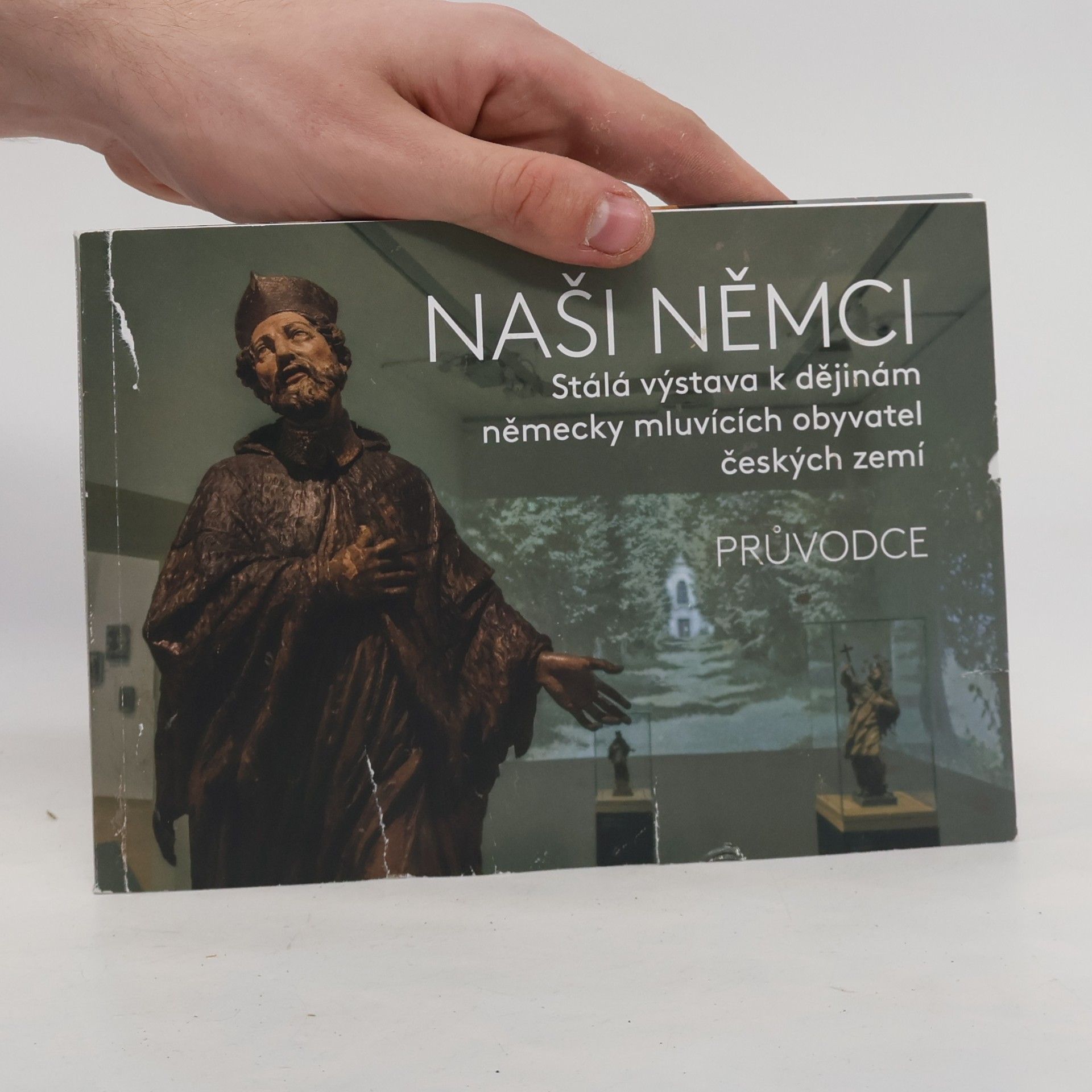 Petr Koura Naši Němci. Stálá výstava k dějinám německy mluvících obyvatel českých zemí. Průvodce