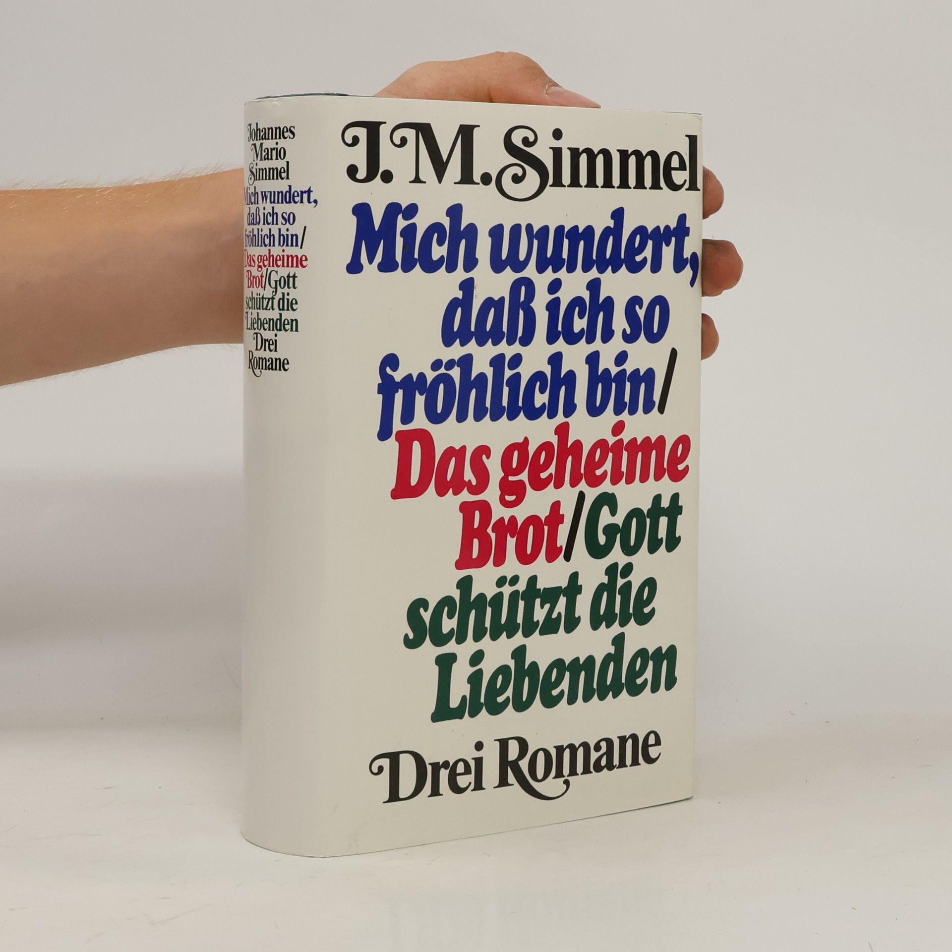 Johannes Mario Simmel Mich wundert, daß ich so fröhlich bin. Das geheime Brot. Gott schützt die Liebenden
