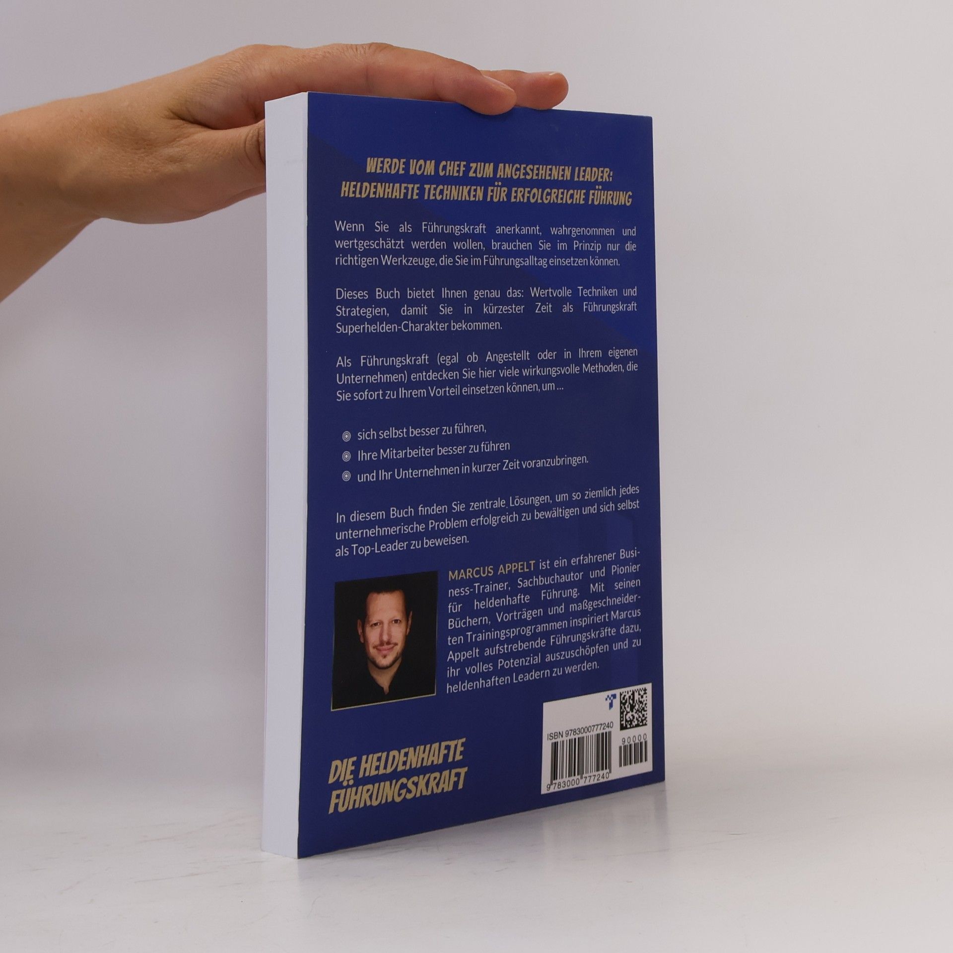 Marcus Appelt Die heldenhafte Führungskraft – Das Buch für erfolgreiches Leadership: Wie Sie wahre Führungsstärke entwickeln, Ihre Mitarbeiter zu Top-Performern und Ihr Unternehmen erfolgreich machen