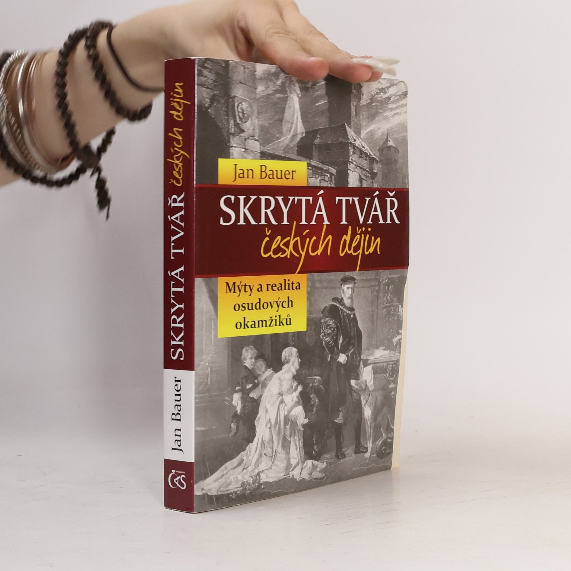 Jan Bauer Skrytá tvář českých dějin : mýty a realita osudových okamžiků