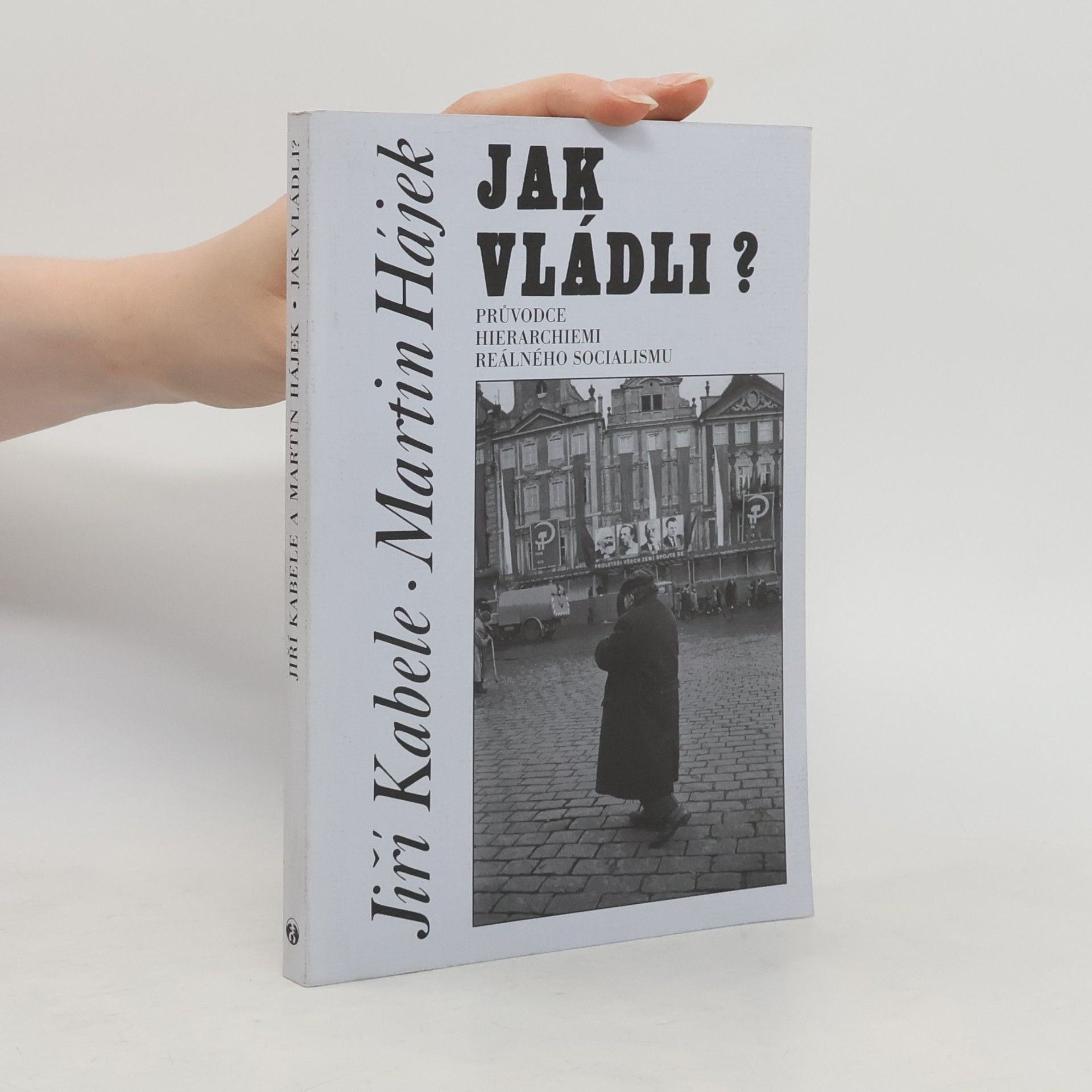 Jiří Kabele Jak vládli? Průvodce hierarchiemi reálného socialismu