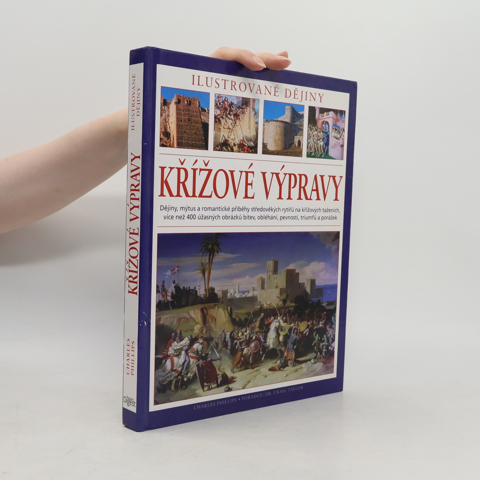 Charles Phillips Křížové výpravy. Ilustrované dějiny. Dějiny, mýtus a romantické příběhy středověkých rytířů na křížových taženích