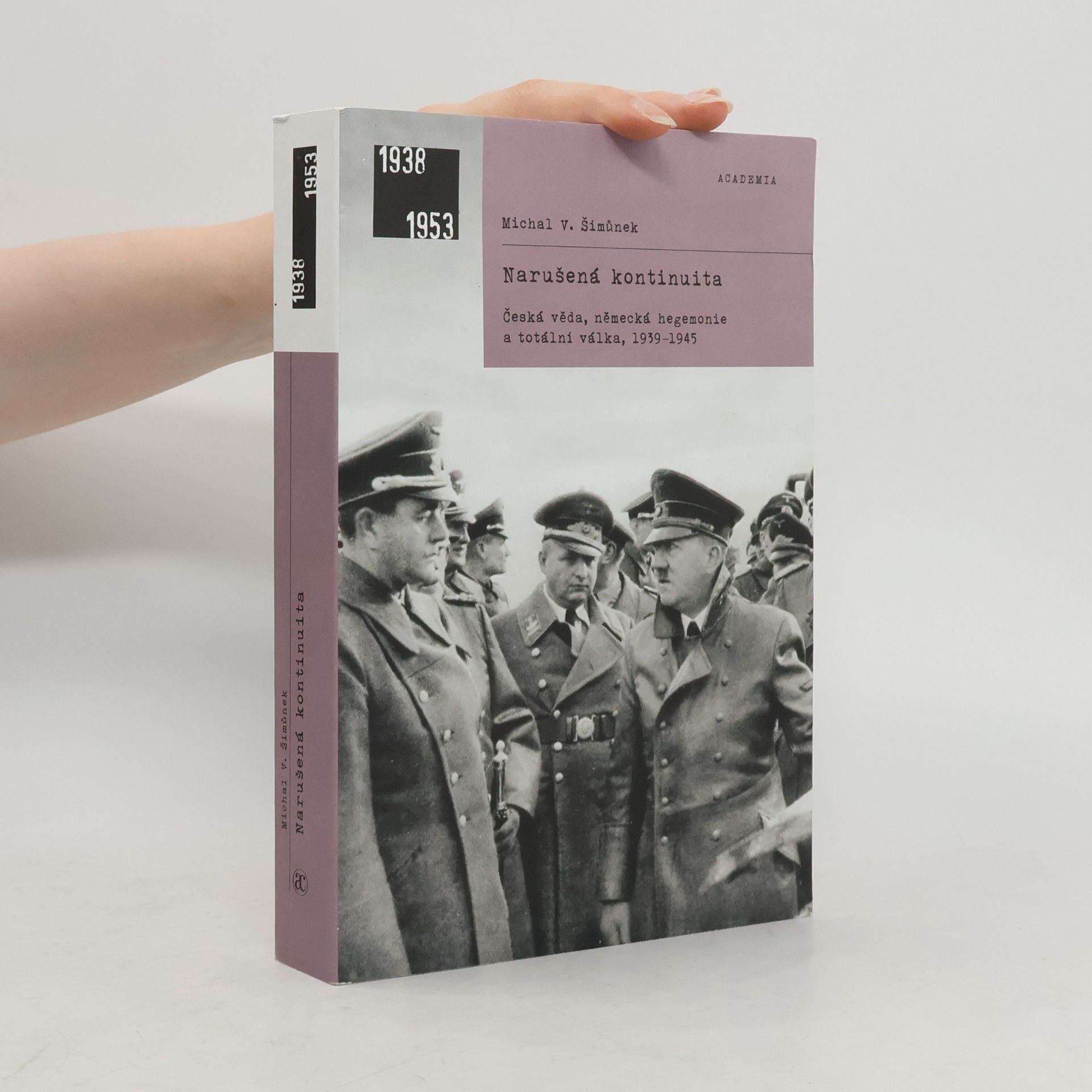 Michal V. Šimůnek Narušená kontinuita: Česká věda, německá hegemonie a totální válka, 1939–1945