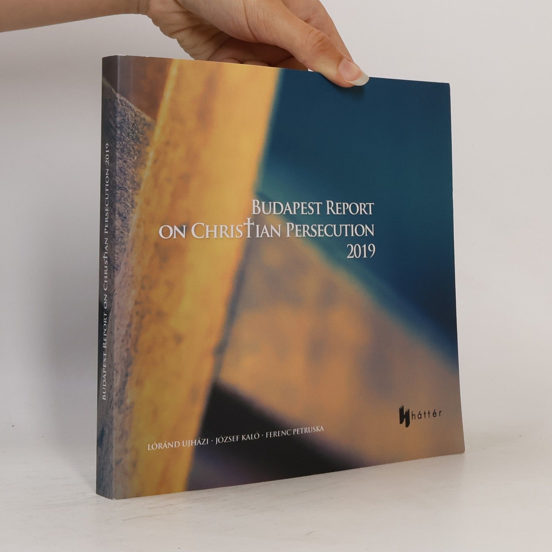 Collectif d'auteurs Budapest Report on Christian Persecution 2019