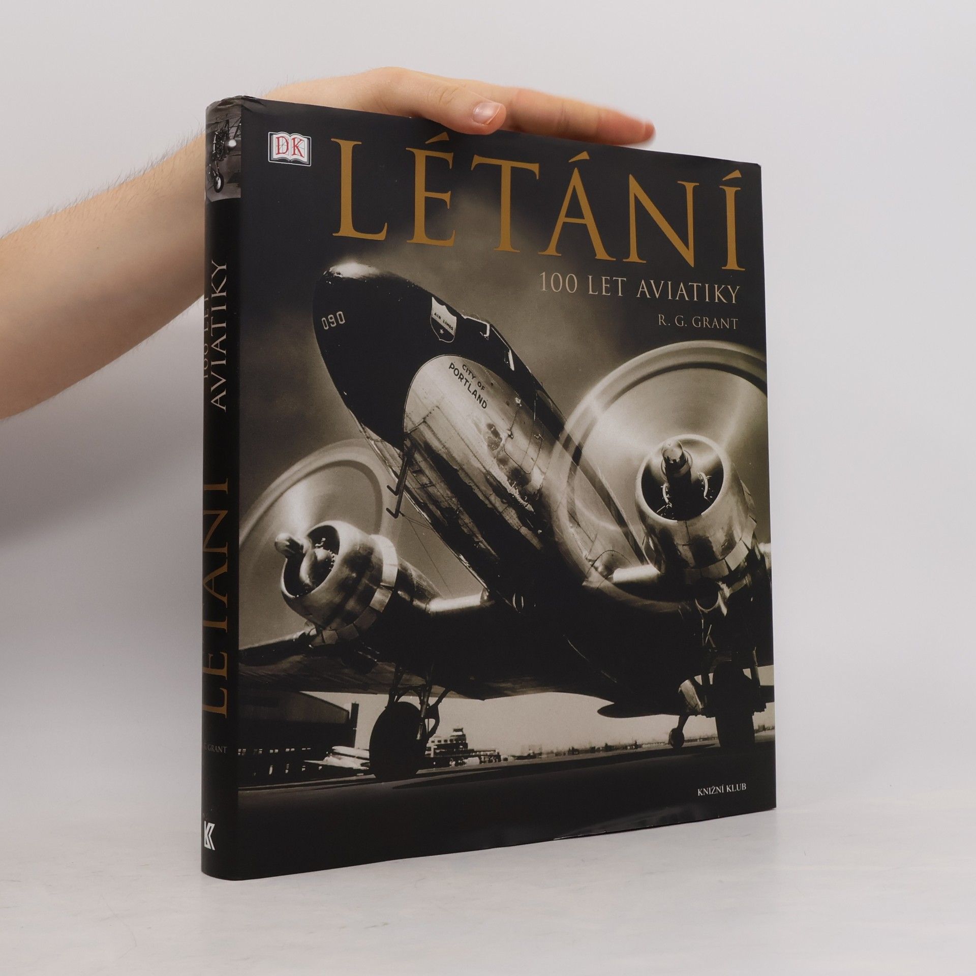Reg G. Grant Létání : 100 let aviatiky