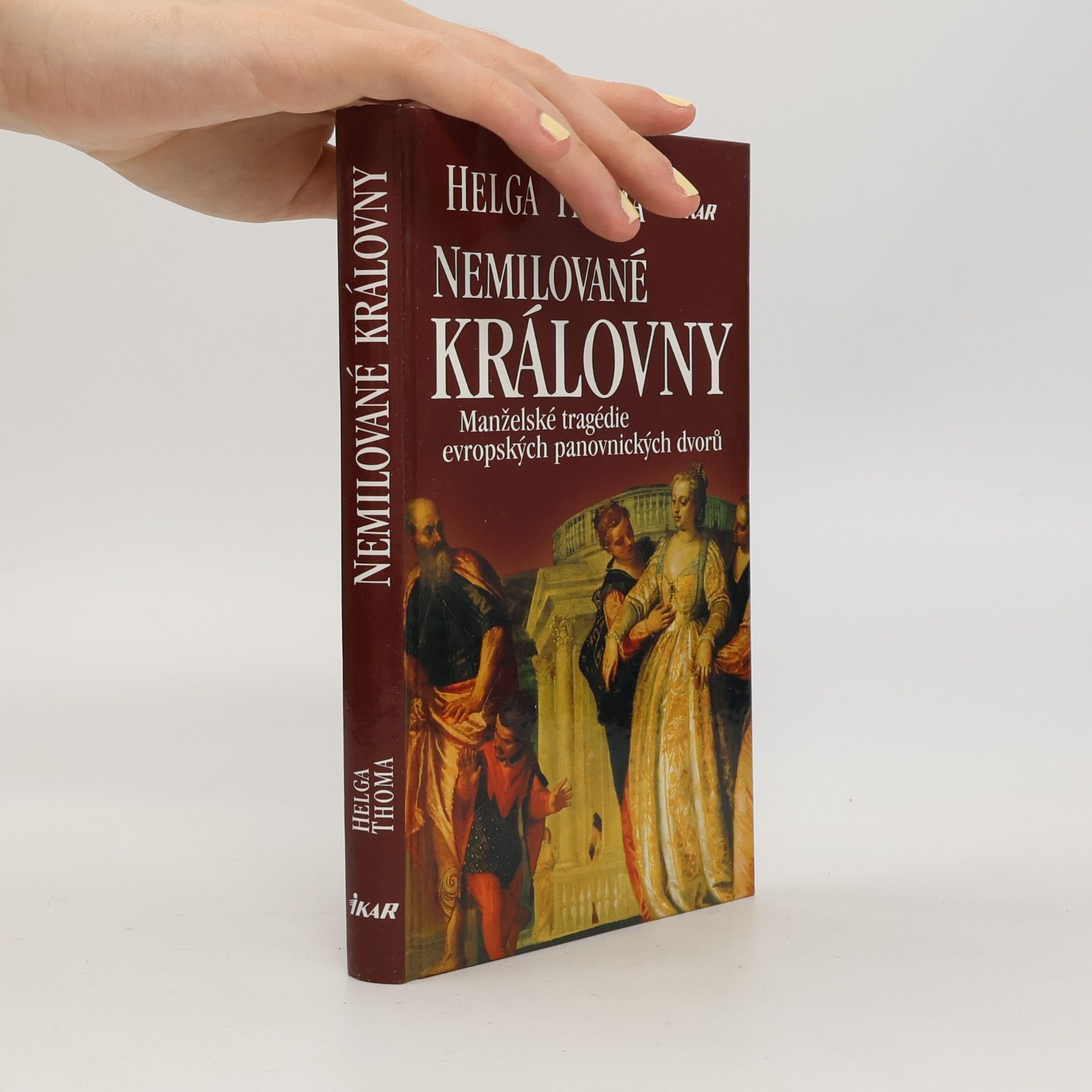 Helga Thoma Nemilované královny. Manželské tragédie evropských panovnických dvorů