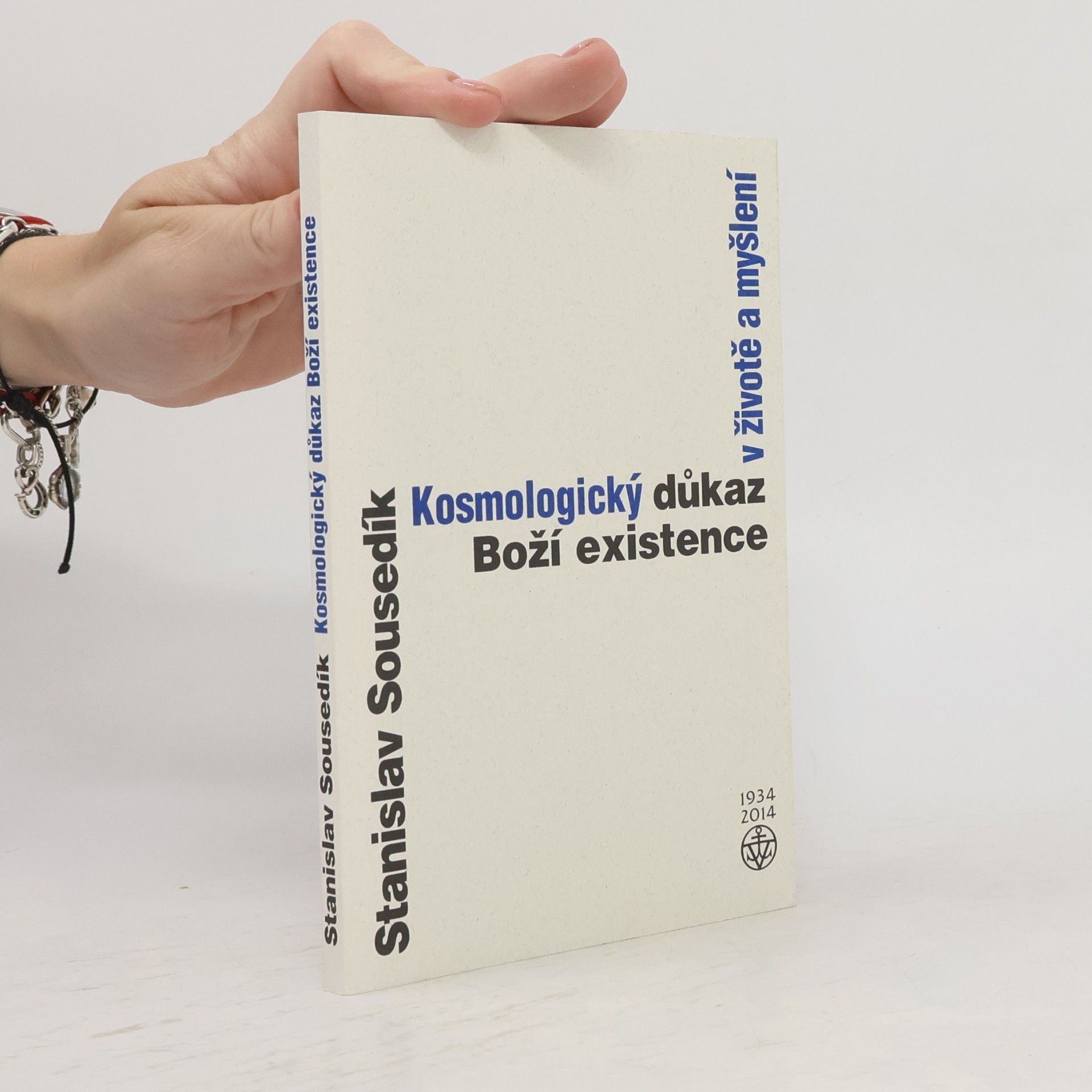 Stanislav Sousedík Kosmologický důkaz Boží existence v životě a myšlení