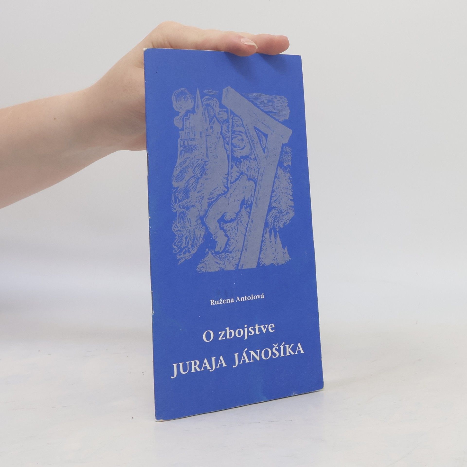 Ružena Antolová O zbojstve Juraja Jánošíka