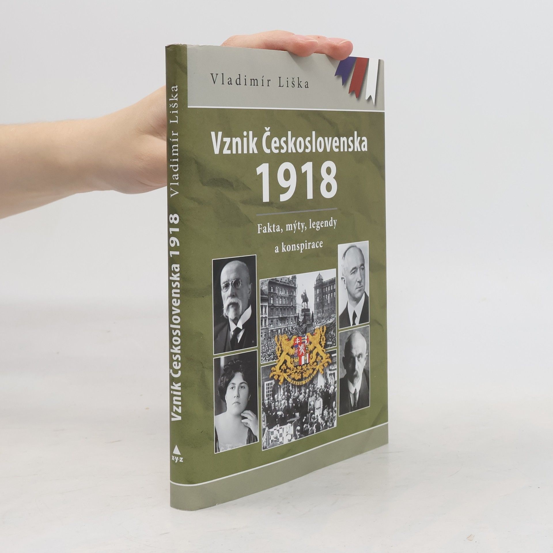 Vladimír Liška Vznik Československa 1918 - Fakta, mýty, legendy a konspirace