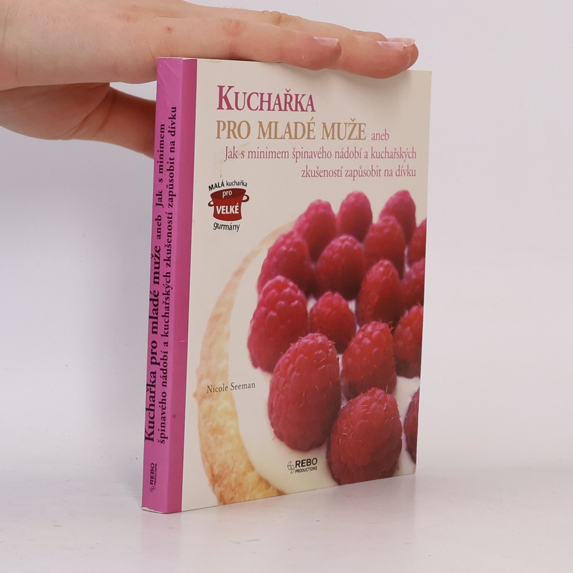 Kuchařka pro mladé muže, aneb, Jak s minimem špinavého nádobí a kuchařských zkušeností zapůsobit na dívku