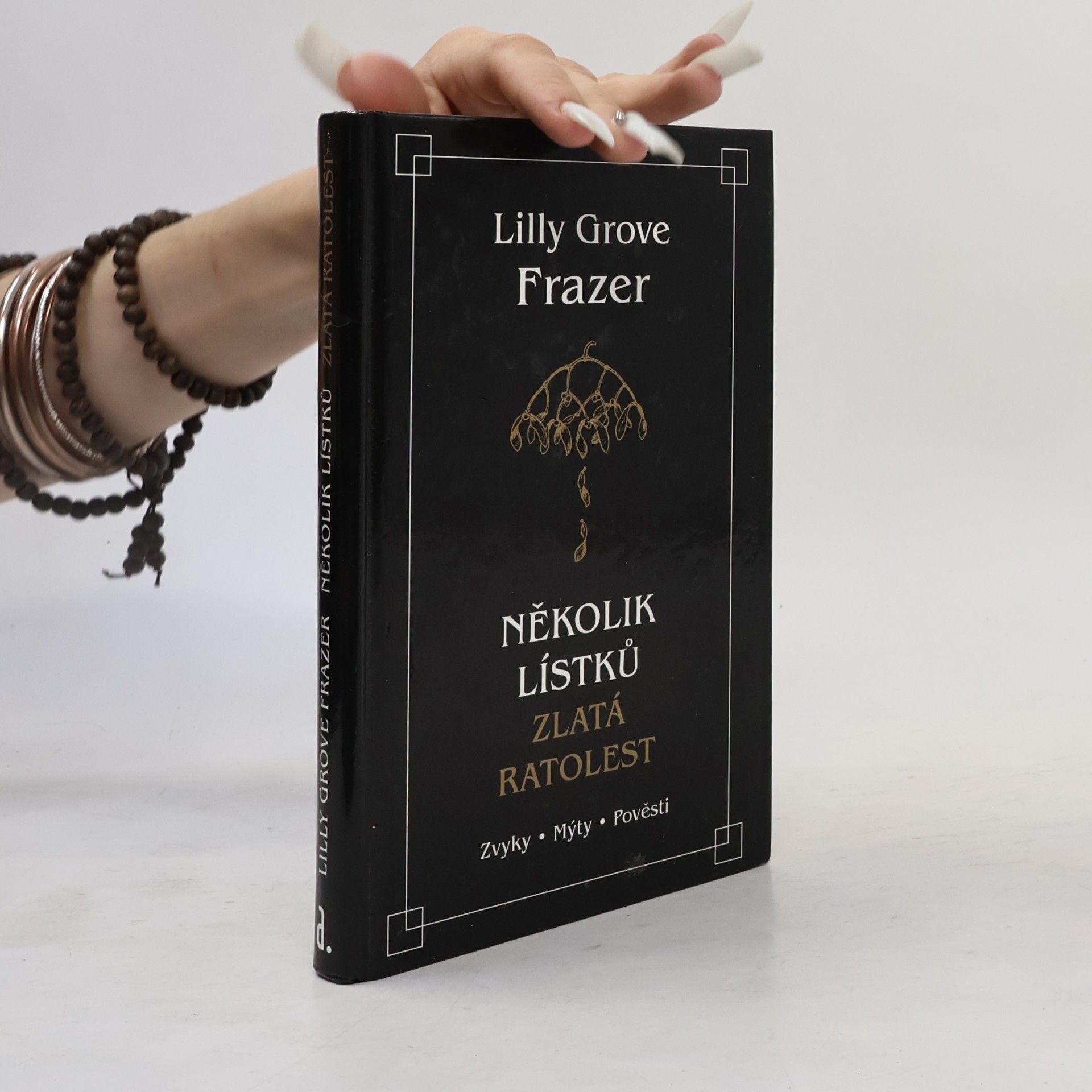 Lilly Grove Frazer Několik lístků, zlatá ratolest: Zvyky, mýty, pověsti