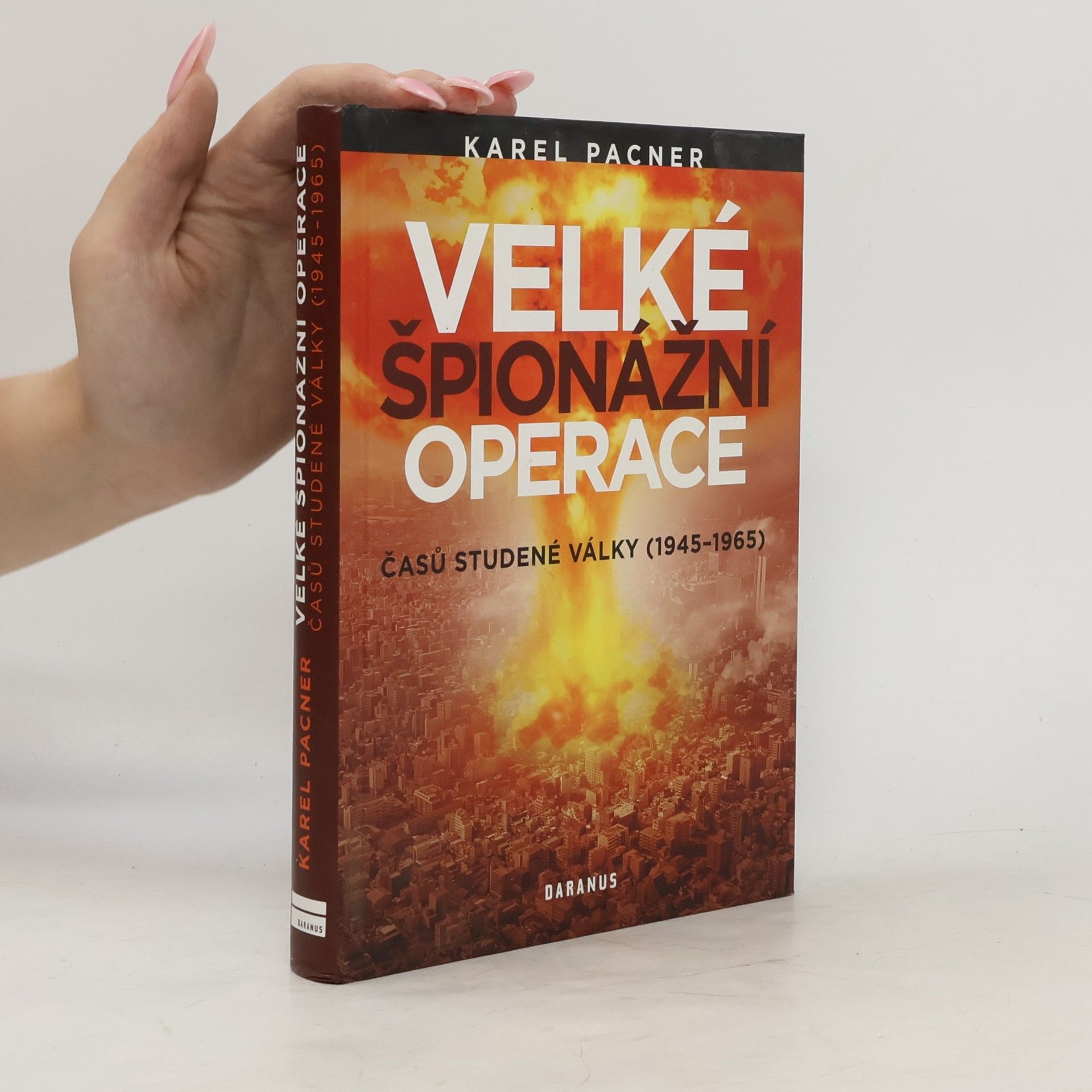 Karel Pacner Velké špionážní operace časů studené války (1945-1965)