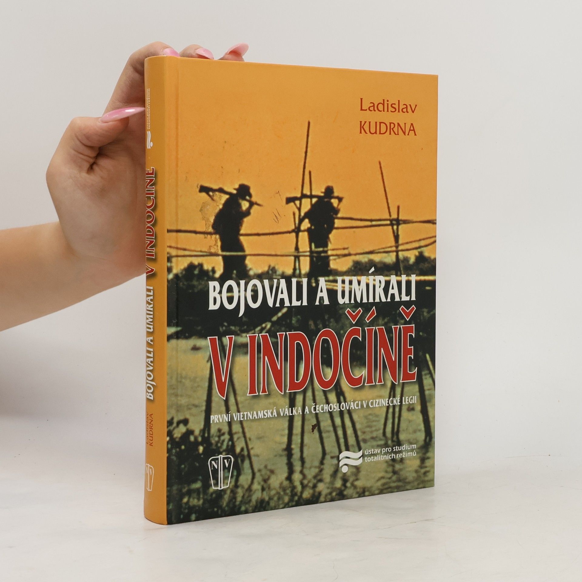 Ladislav Kudrna Bojovali a umírali v Indočíně. První vietnamská válka a Čechoslováci v cizinecké legii