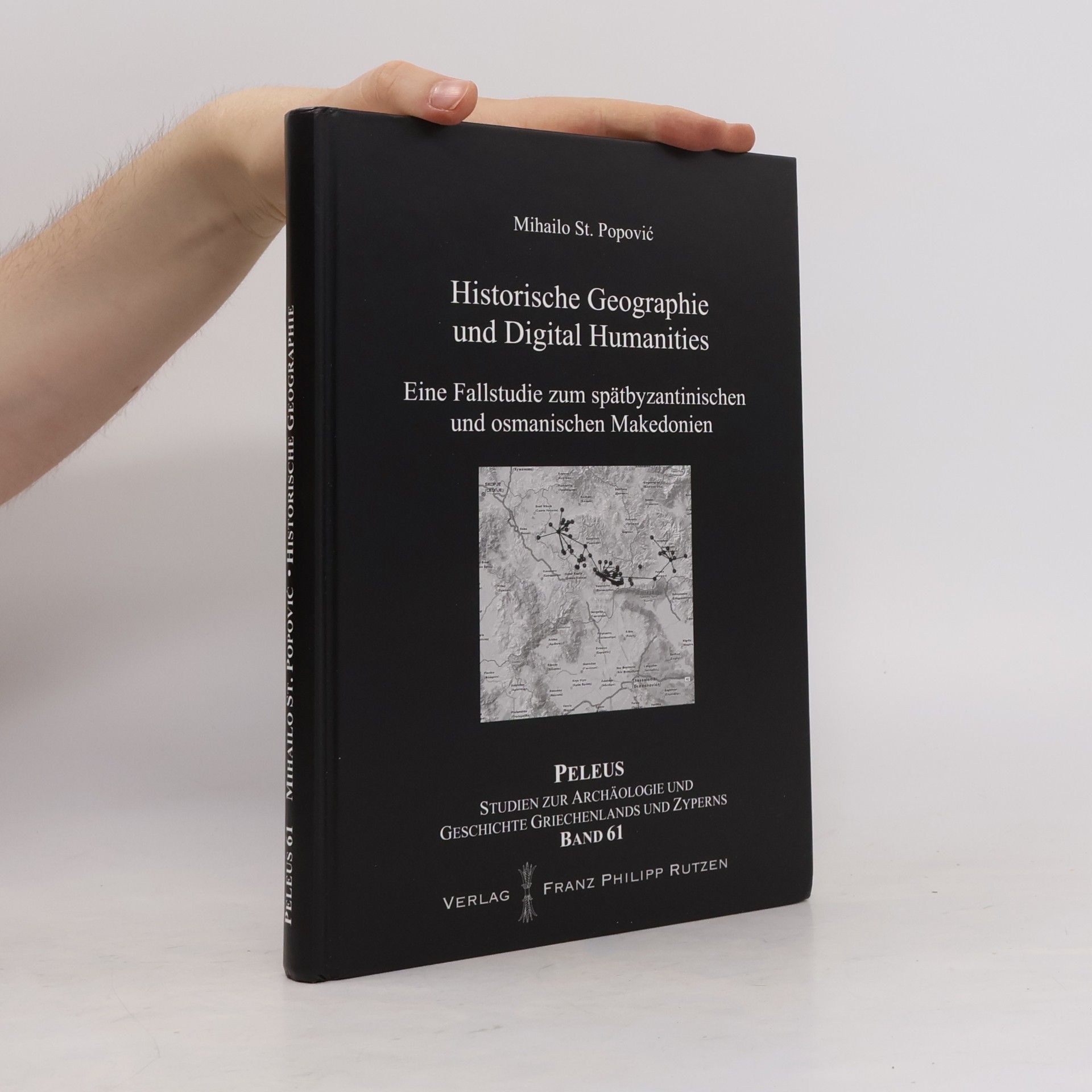 Mihailo St. Popović Peleus: Studien zur Archäologie und Geschichte Griechenlands und Zyperns - 61: Historische Geographie und Digital Humanities