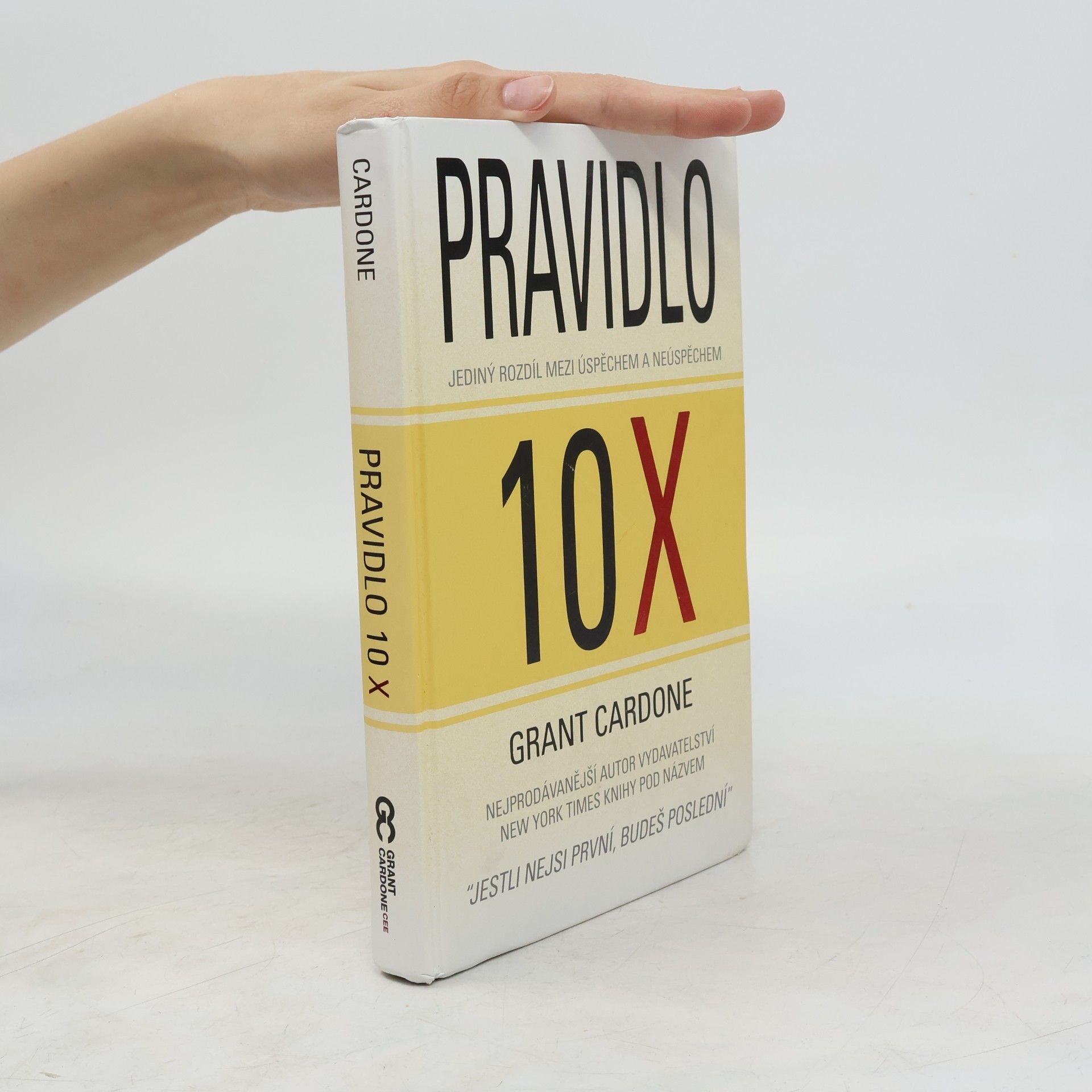 Grant Cardone Pravidlo 10X : jediný rozdíl mezi úspěchem a neúspěchem