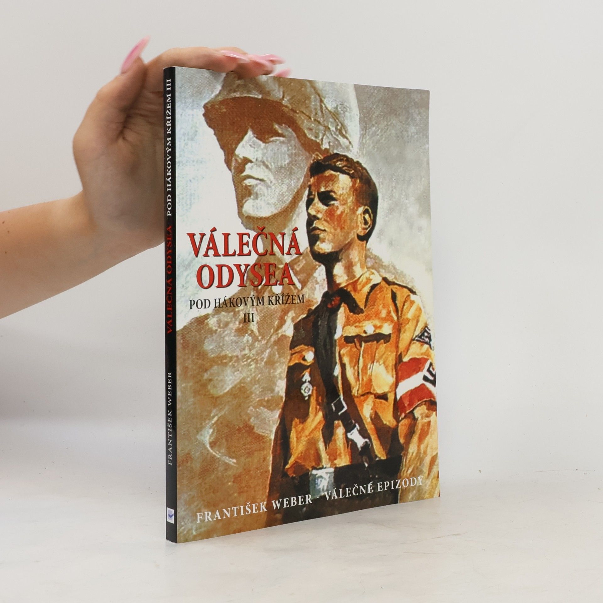 František Weber Válečná odysea. Pod hákovým křížem. Díl 3.