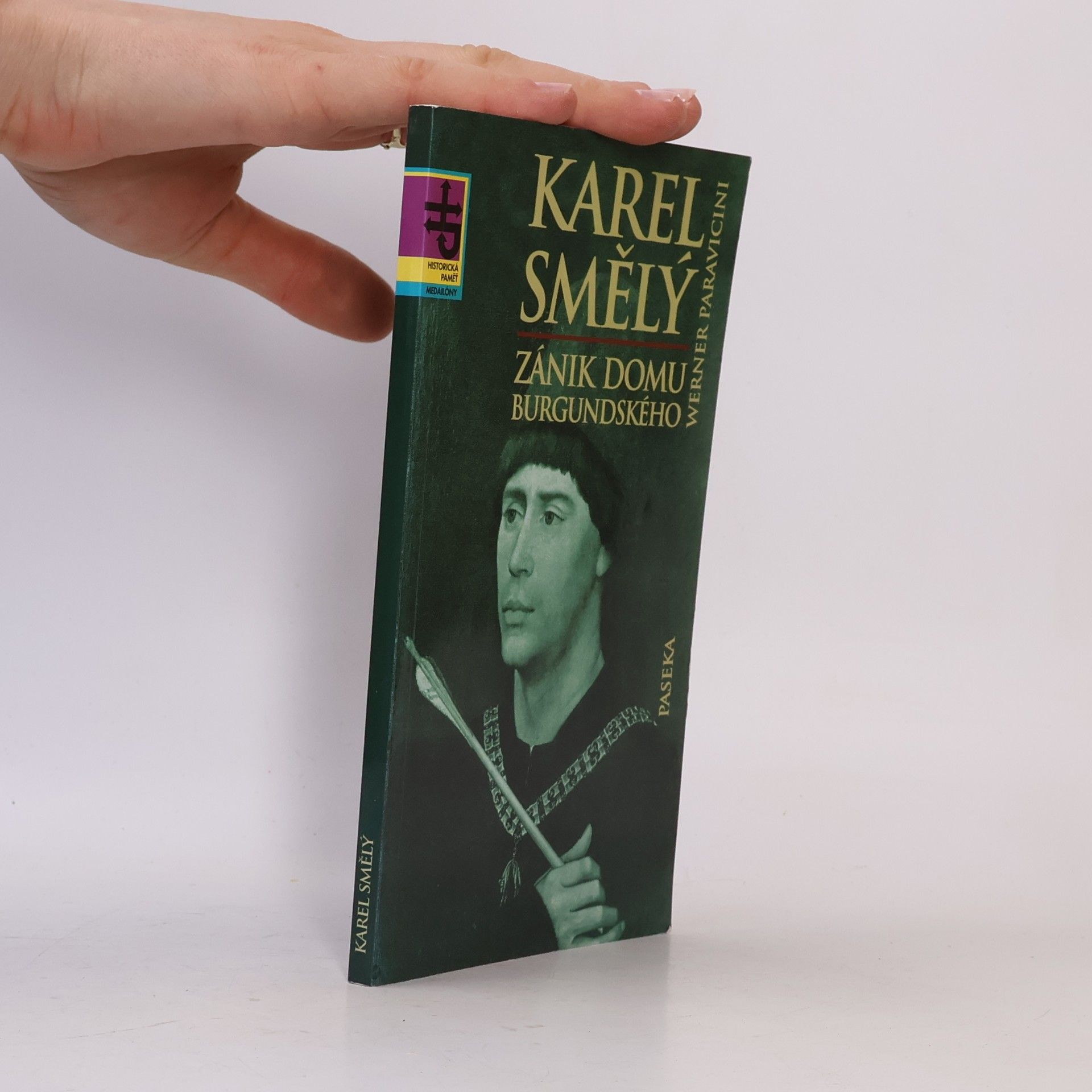 Werner Paravicini Karel Smělý : zánik domu burgundského
