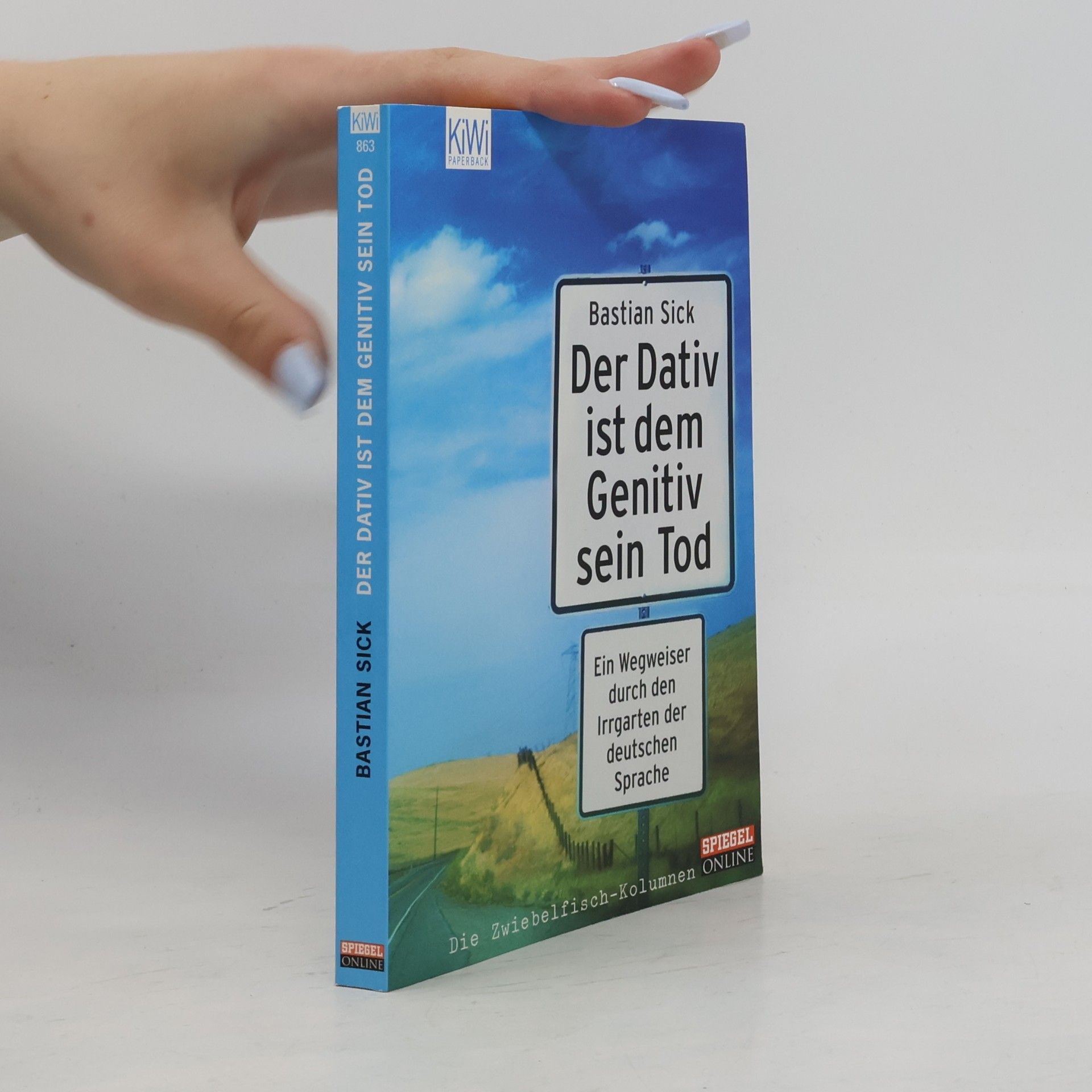 Bastian Sick Der Dativ ist dem Genitiv sein Tod. Ein Wegweiser durch den Irrgarten der deutschen Sprache