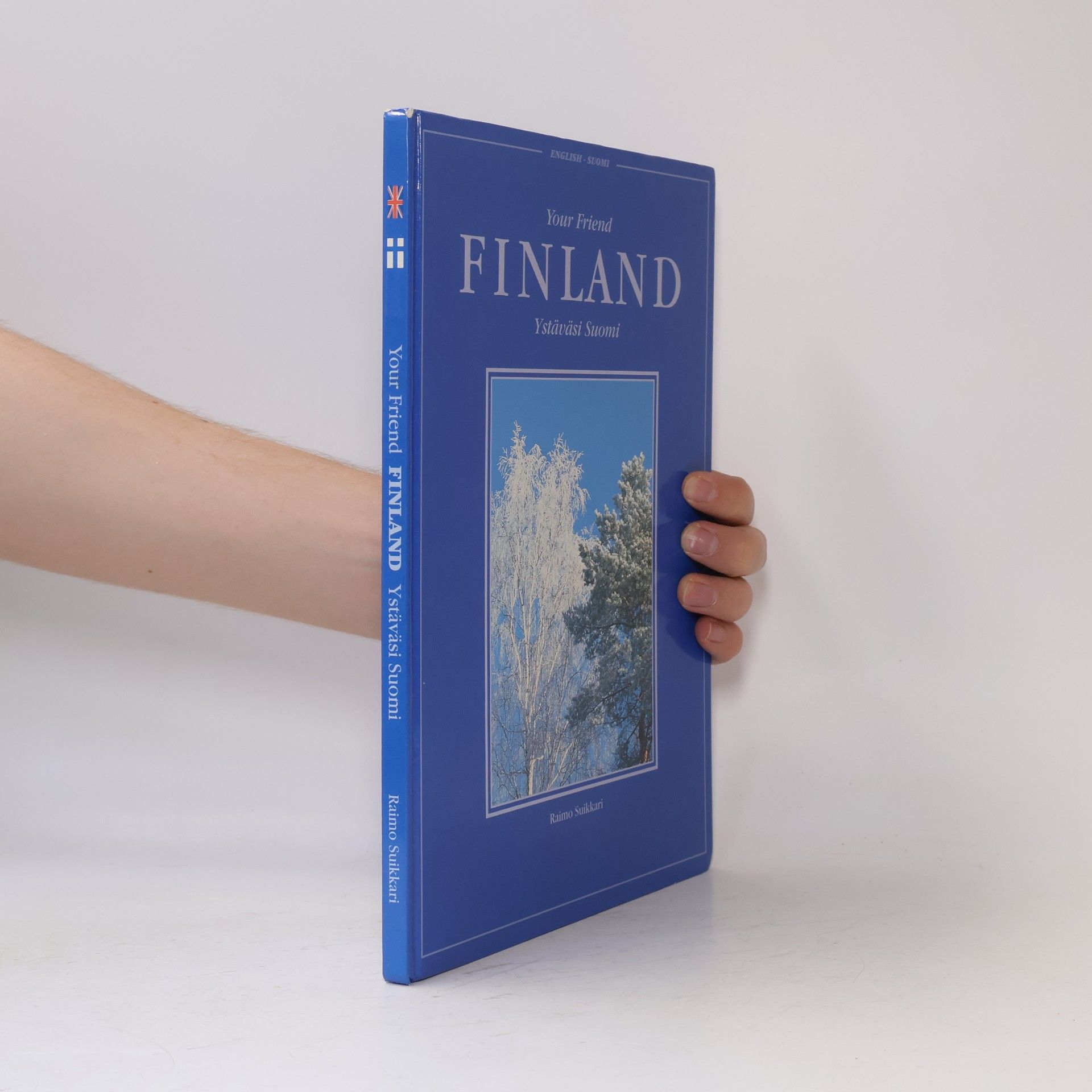 Raimo Suikkari Your friend Finland. Ystäväsi Suomi