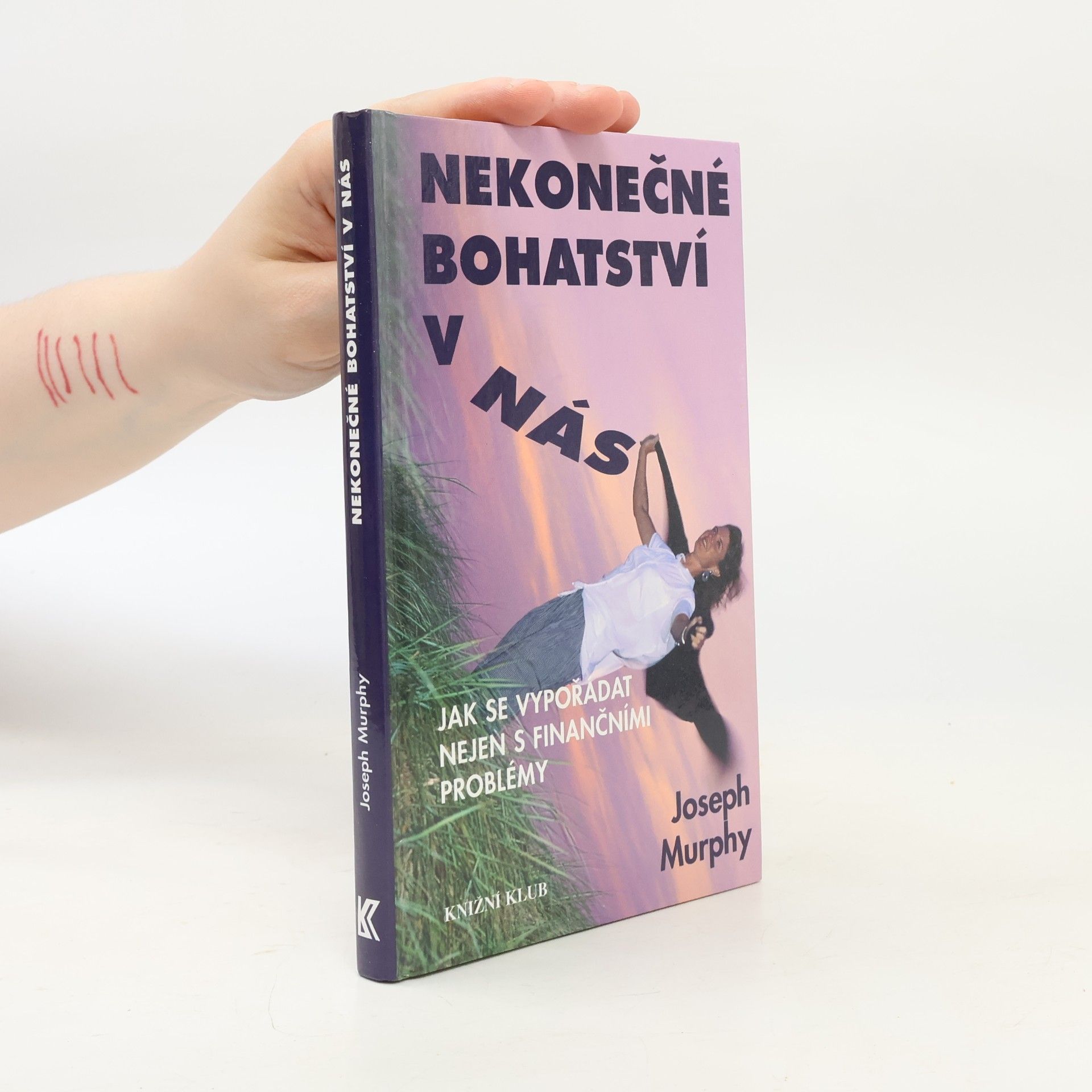 Joseph Murphy Nekonečné bohatství v nás : jak se vypořádat nejen s finančními problémy
