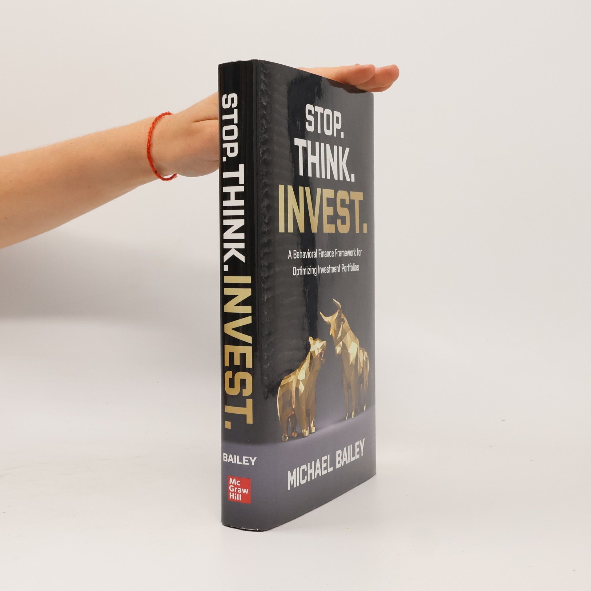 Michael Bailey Stop. Think. Invest.: A Behavioral Finance Framework for Optimizing Investment Portfolios