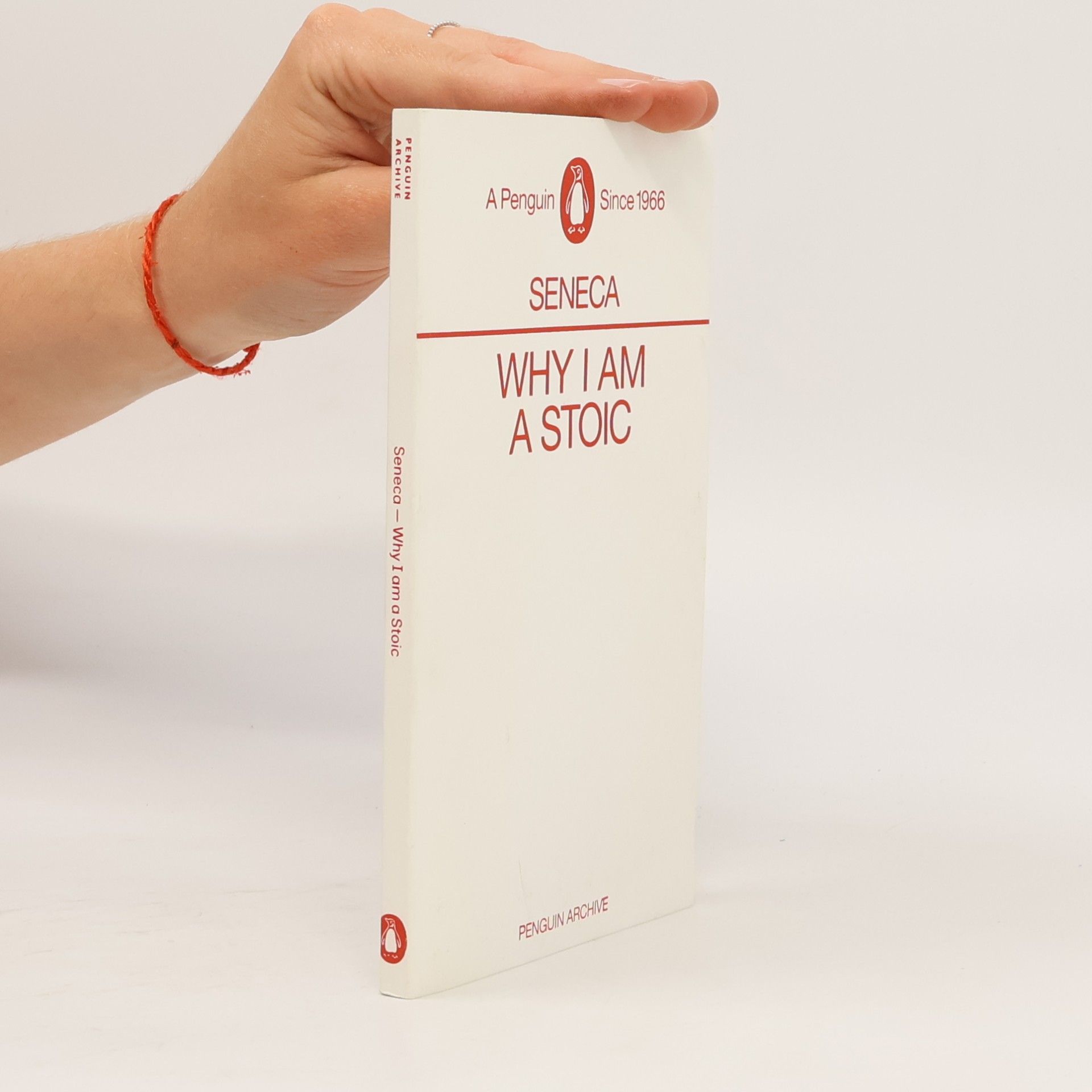 Lucius Annaeus Seneca Penguin Archive: Why I Am a Stoic