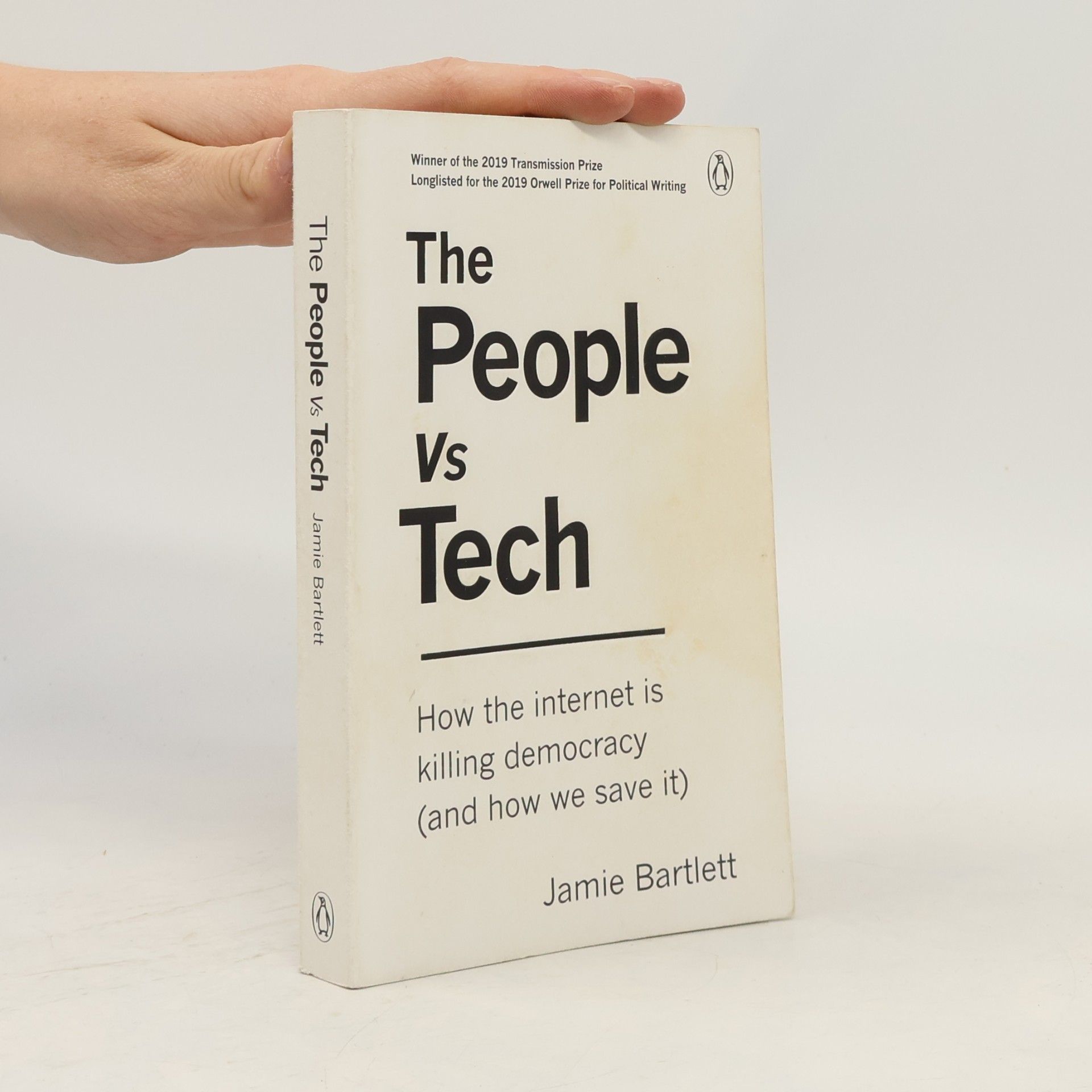 Jamie Bartlett The People vs Tech: How the internet is killing democracy (and how we save it)