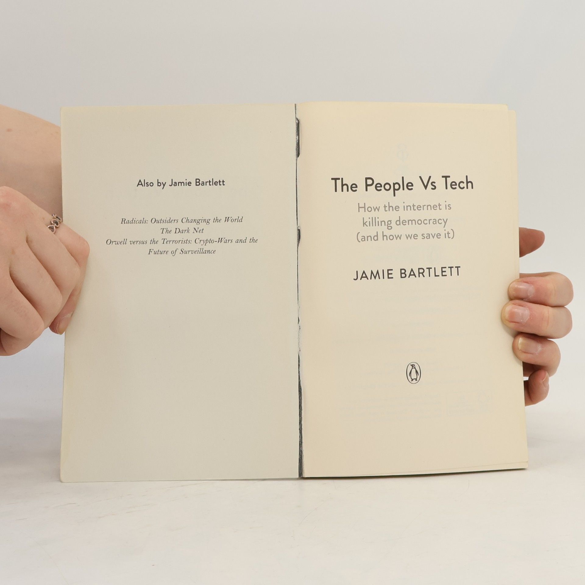 Jamie Bartlett The People vs Tech: How the internet is killing democracy (and how we save it)