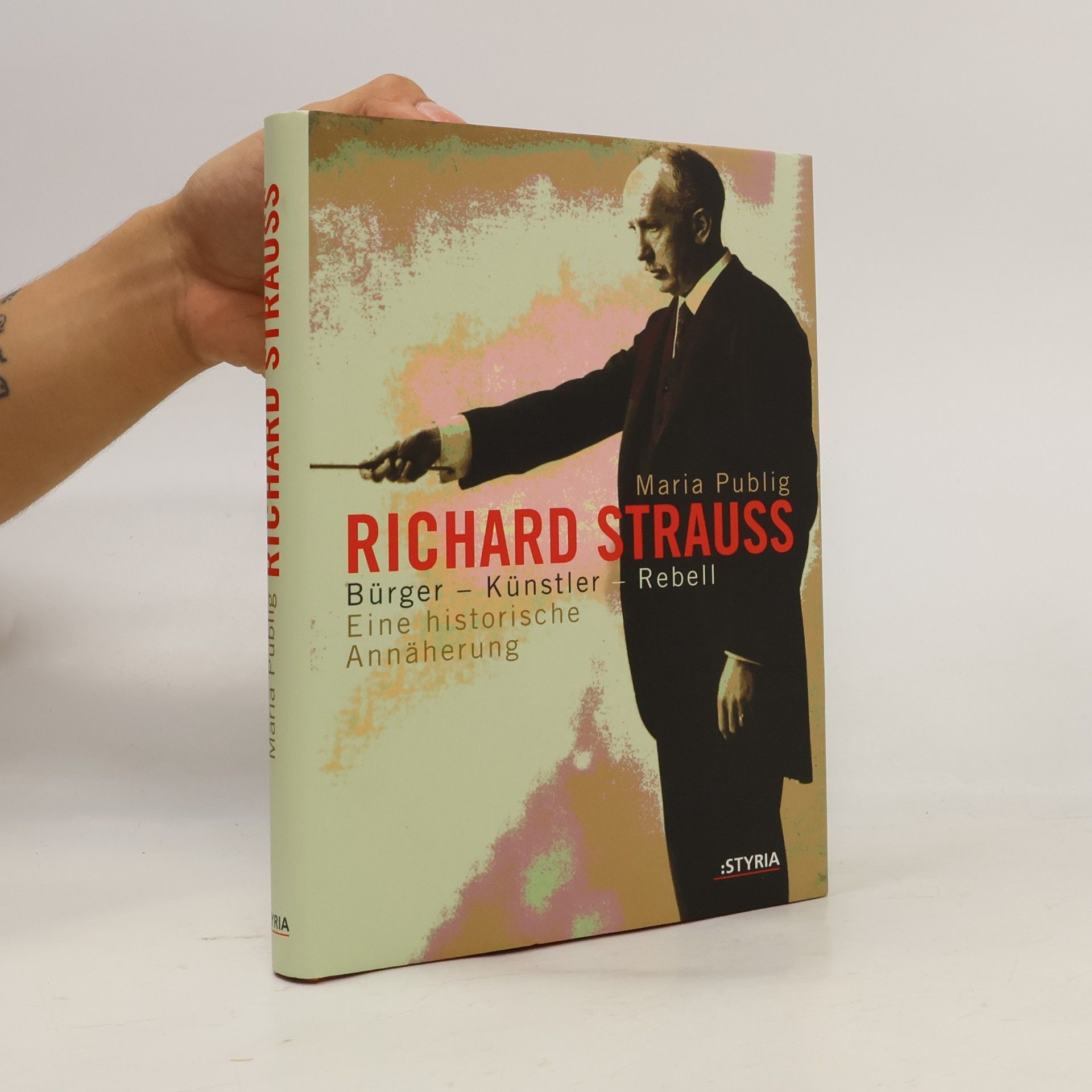 Maria Publig Richard Strauss: Bur̈ger, Kun̈stler, Rebell